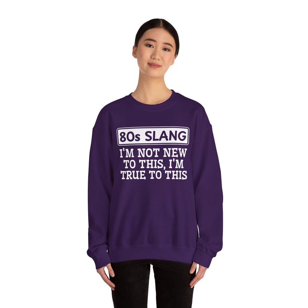 80s I'm Not New To This I'm True To This - Sweatshirt