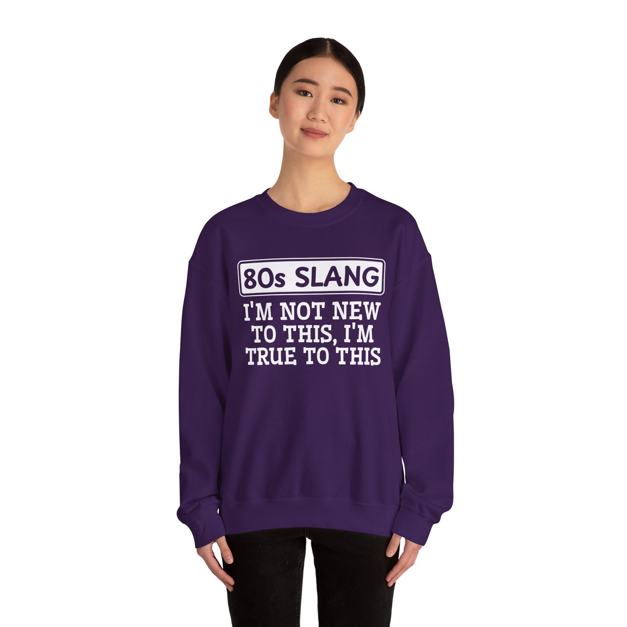 80s I'm Not New To This I'm True To This - Sweatshirt