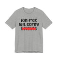 ION (I Don't) FUCK WIT CORNY BITCHES - Bold Sarcastic Graphic T-Shirt
