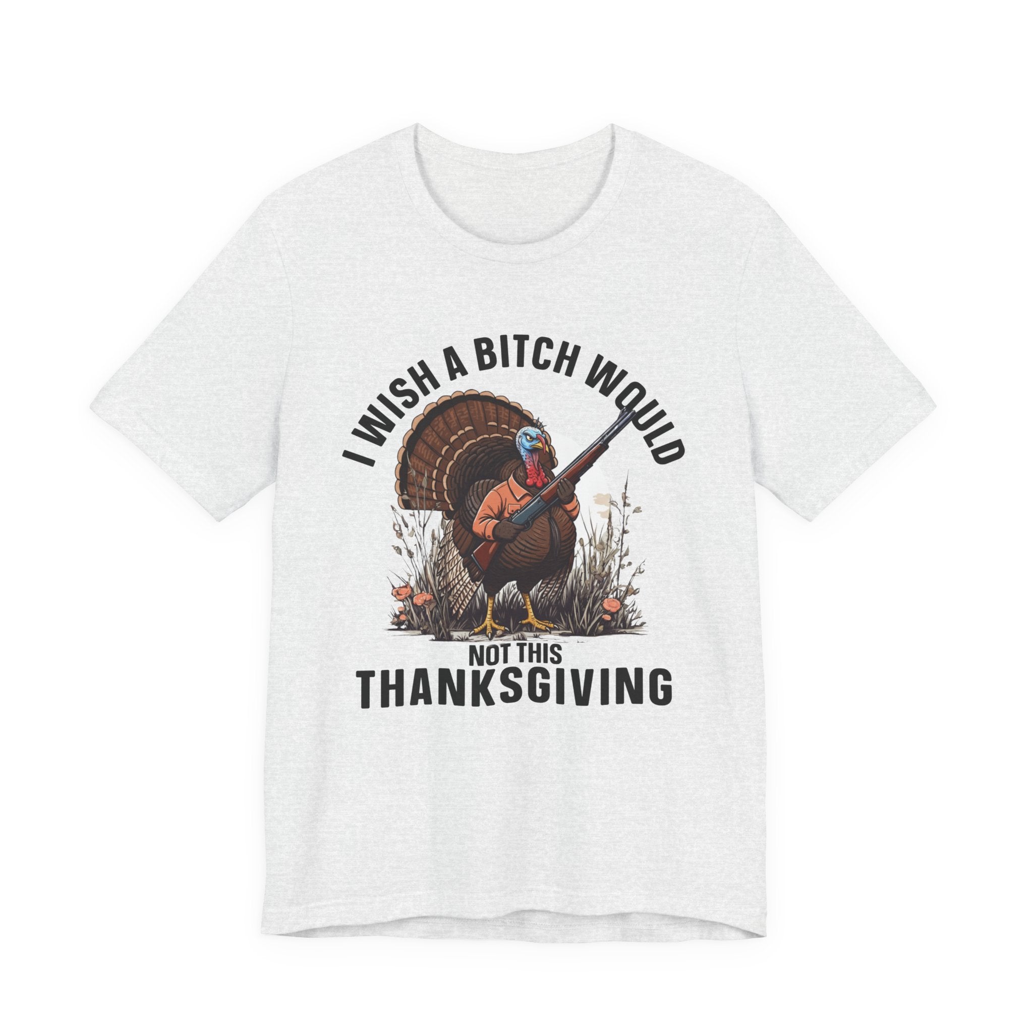 I Wish A Bitch Would  Not This Thanksgiving  T-Shirt
