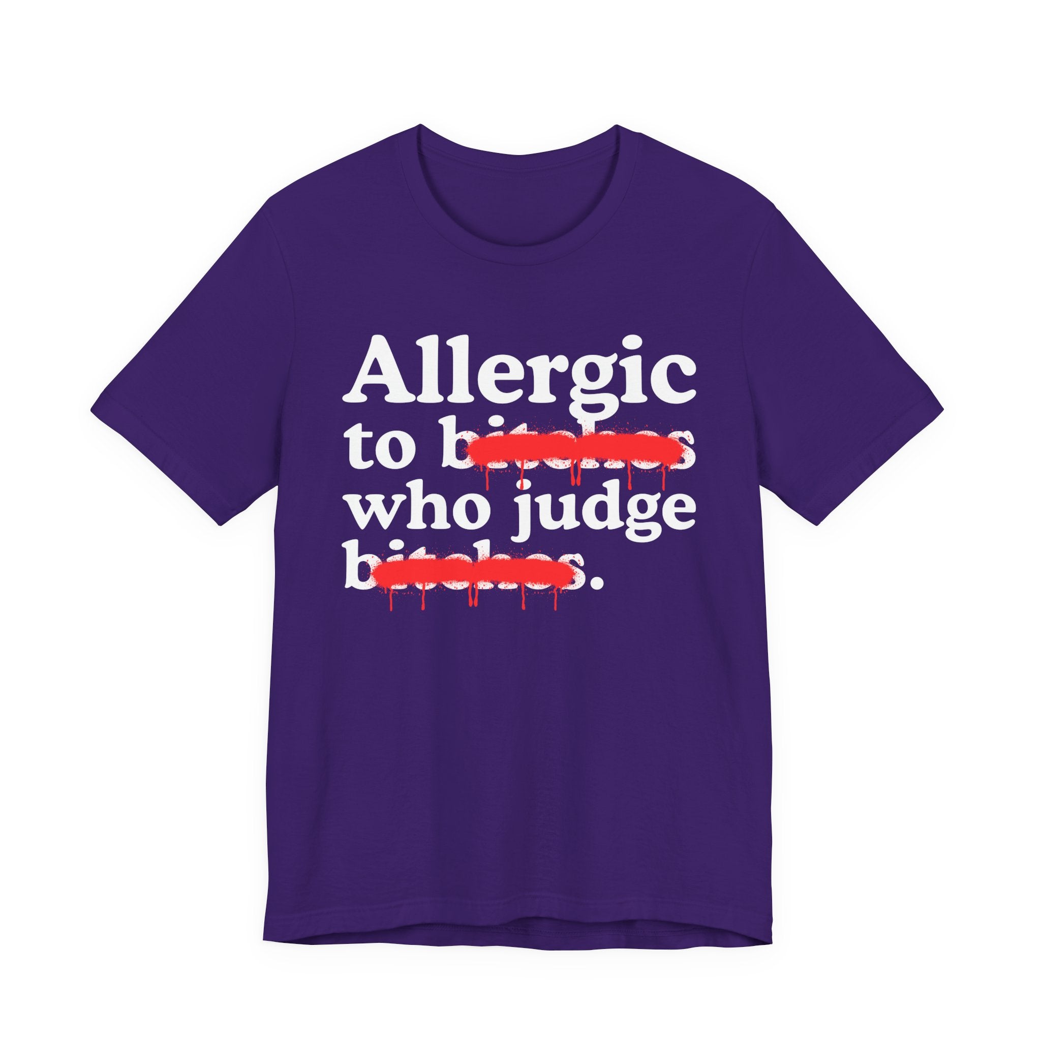 Allergic To Bitches Who Judge Bitches — Sarcastic Sassy Statement T-Shirt