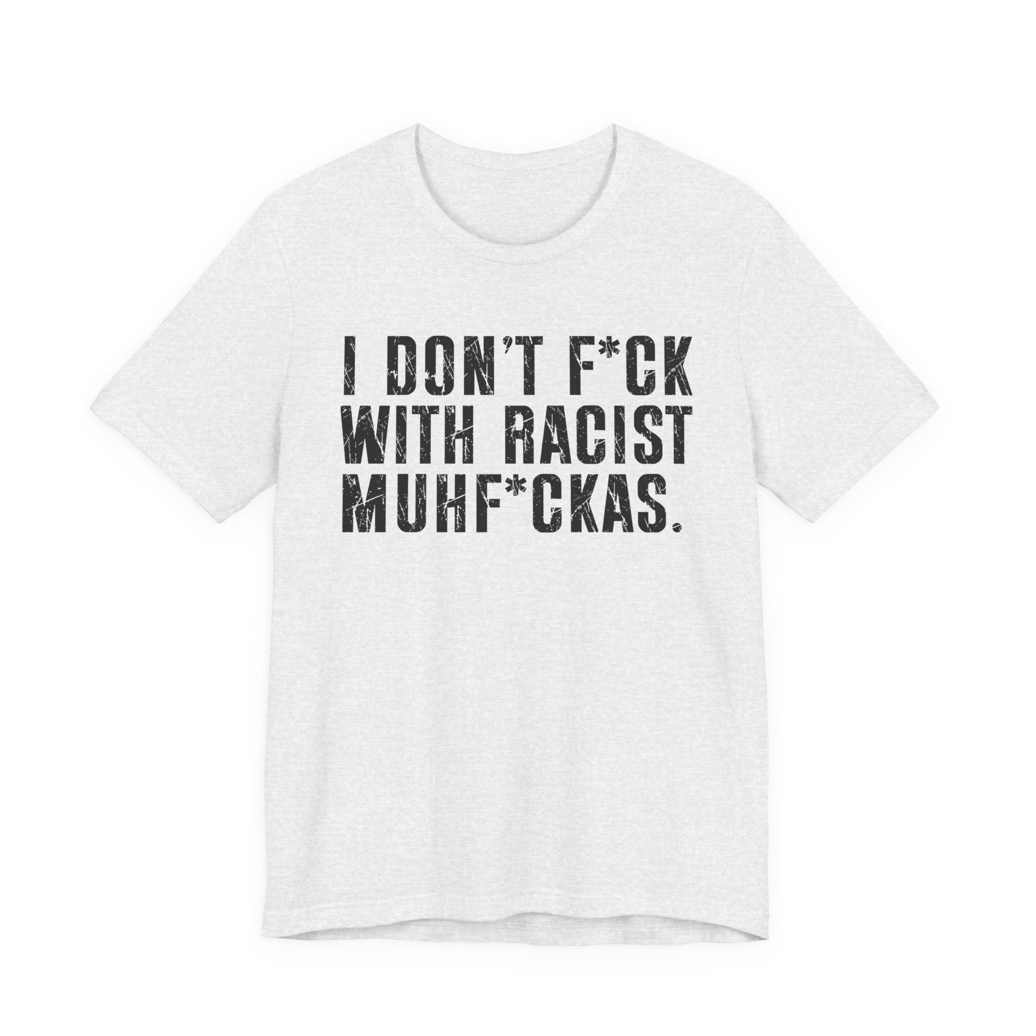 I Don't Fuck With Racist Muhfukas T-Shirt