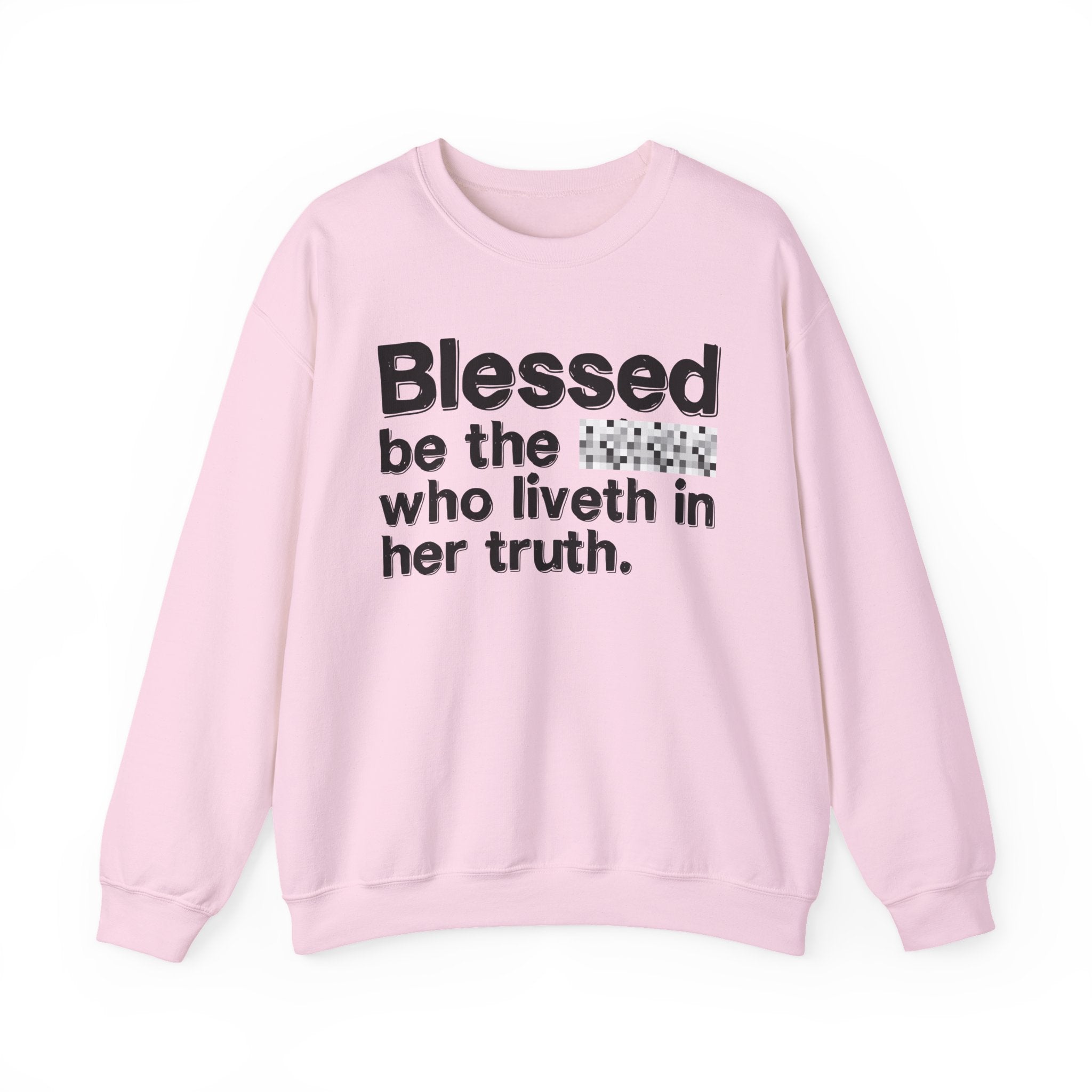 Blessed Be The Bitch Who Liveth In Her Truth — Inspirational Sweatshirt
