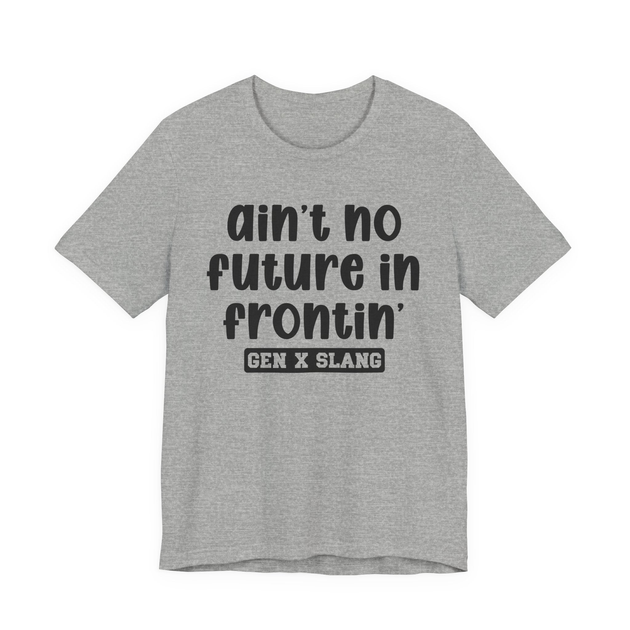 Ain't No Future In Frontin' - Bold Statement T‑Shirt