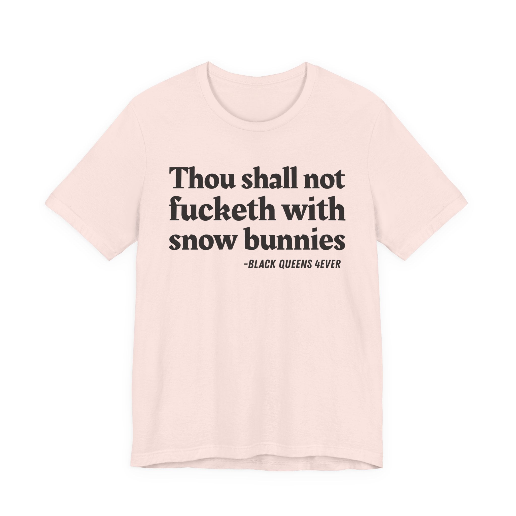 Thou Shall Not Fucketh With Snow Bunnies —  T-Shirt