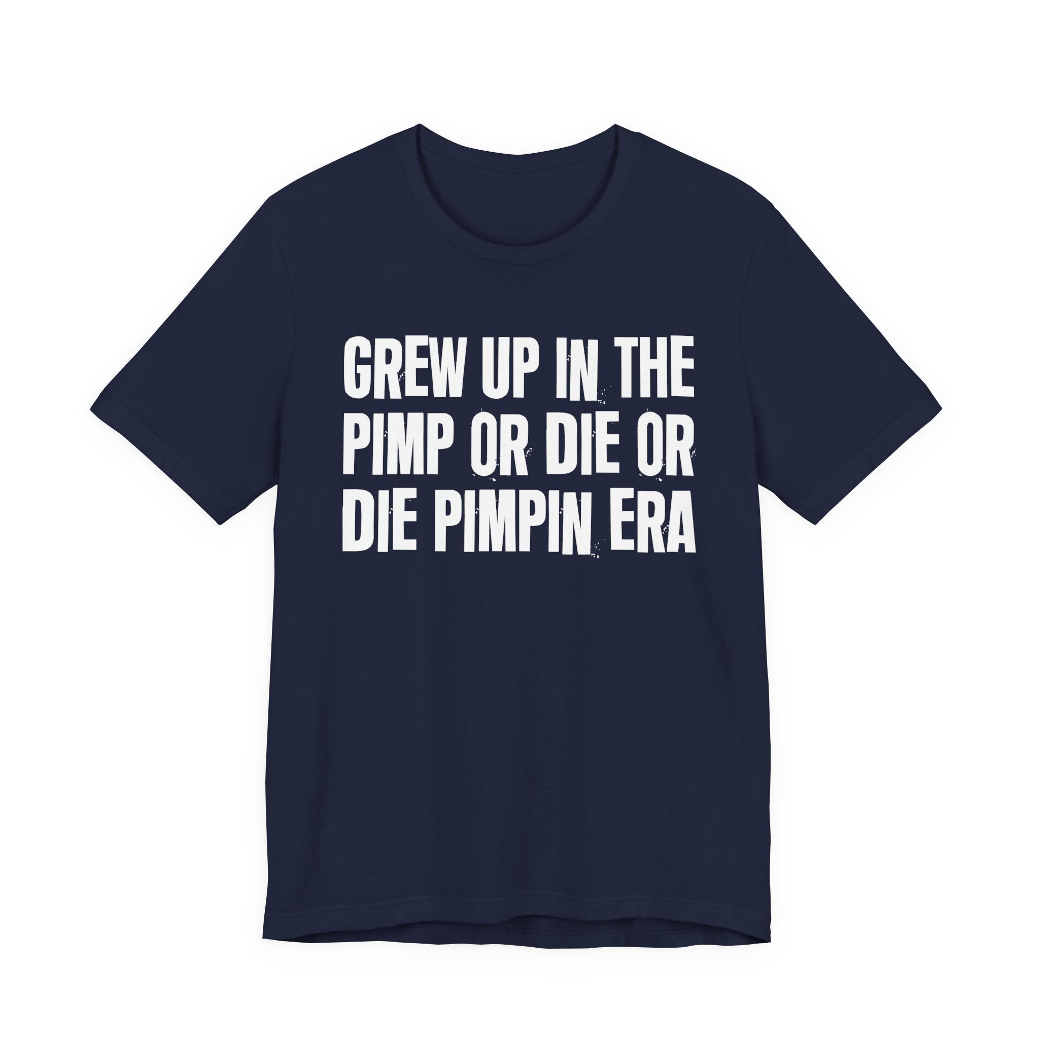 Grew Up In The Pimp Or Die Or Die Pimpin Era - Hilarious Back In The Days  T-Shirt