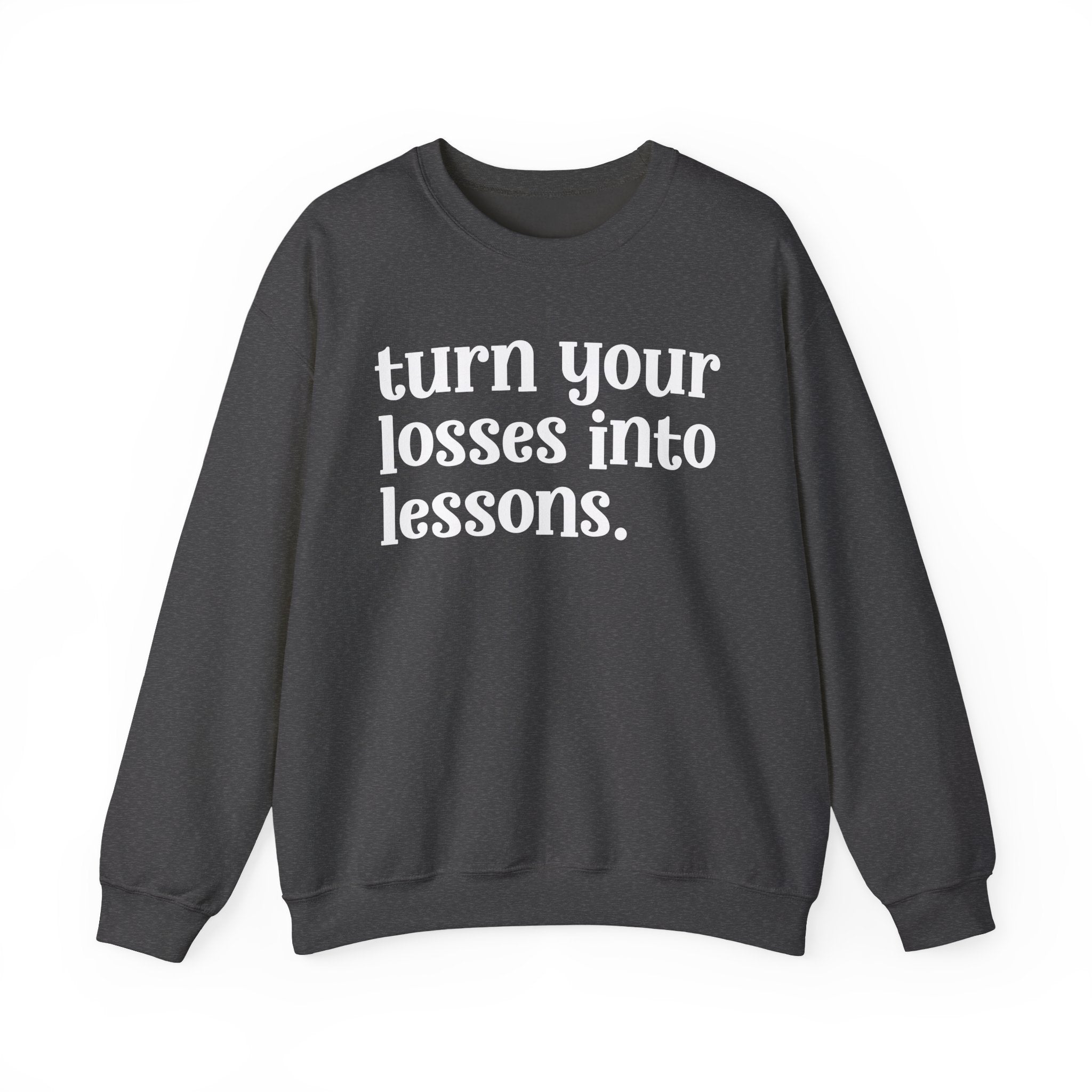 Turn Your Losses Into Lessons — Inspirational Sweatshirt