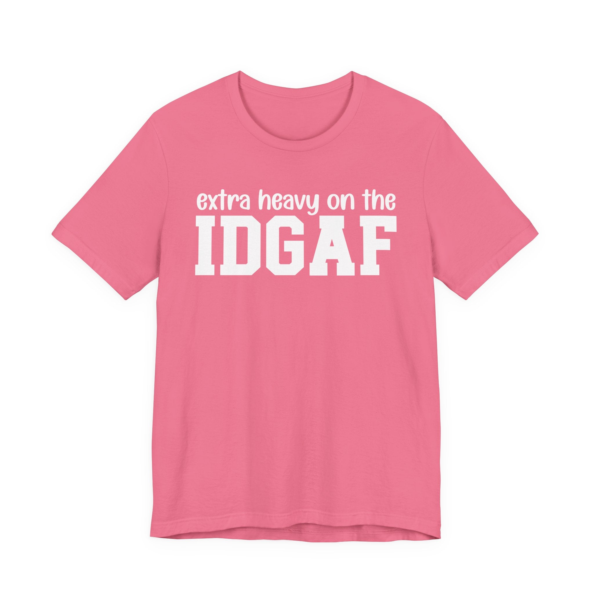 Extra Heavy On The IDGAF — Unfiltered Energy T-Shirt