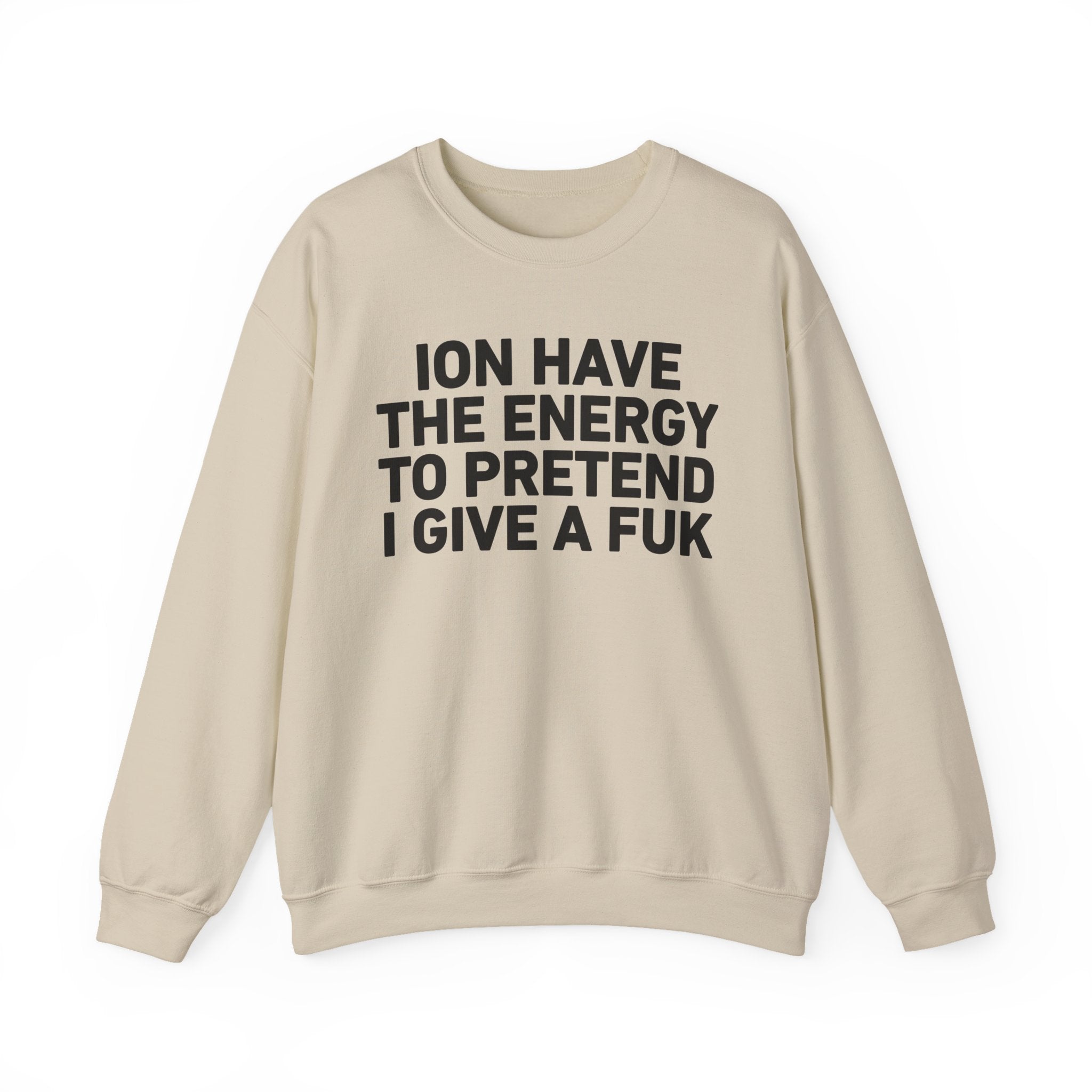 I Don’t Have the Energy to Pretend I Give A Fuk － Sweatshirt