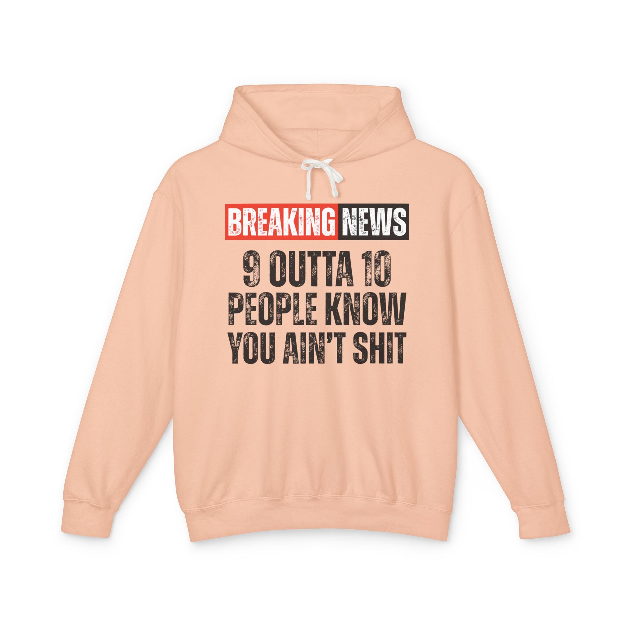 Breaking News: 9 Outta 10 People Know You Ain't Shit－Funny News Alert Hoodie