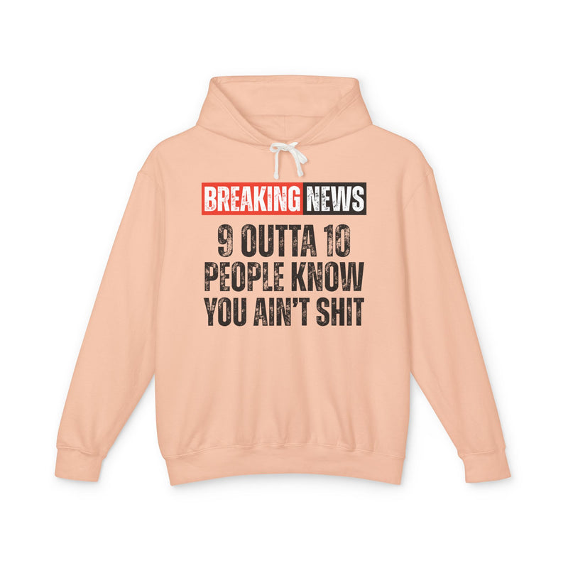 Breaking News: 9 Outta 10 People Know You Ain't Shit－Funny News Alert Hoodie