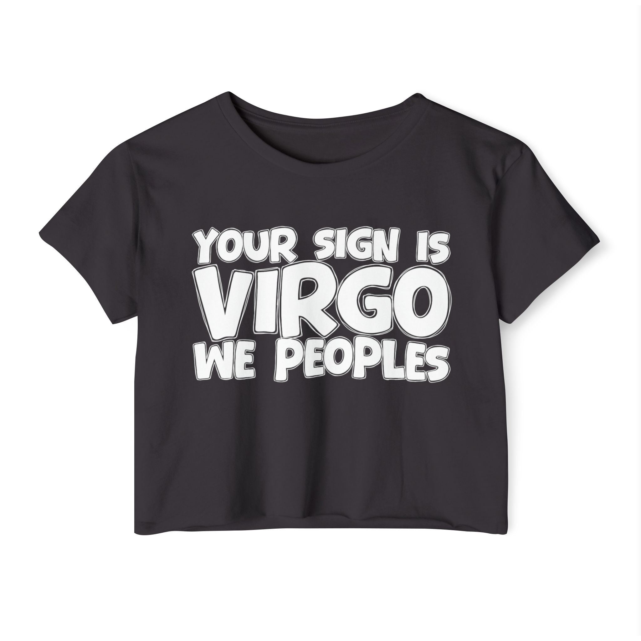 Your Sign Is Virgo We Peoples - Fun Zodiac Sign Crop Top