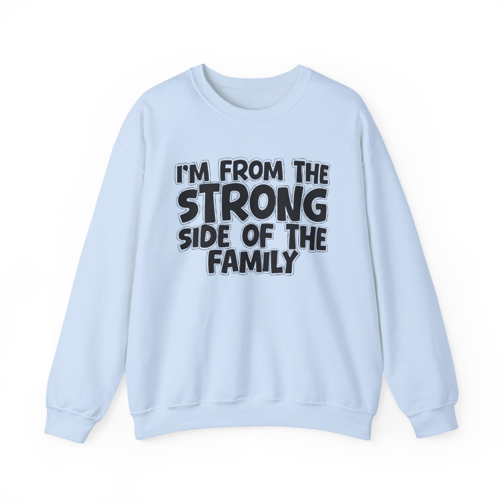 I'm From The Strong Side of the Family — Funny Family Sweatshirt