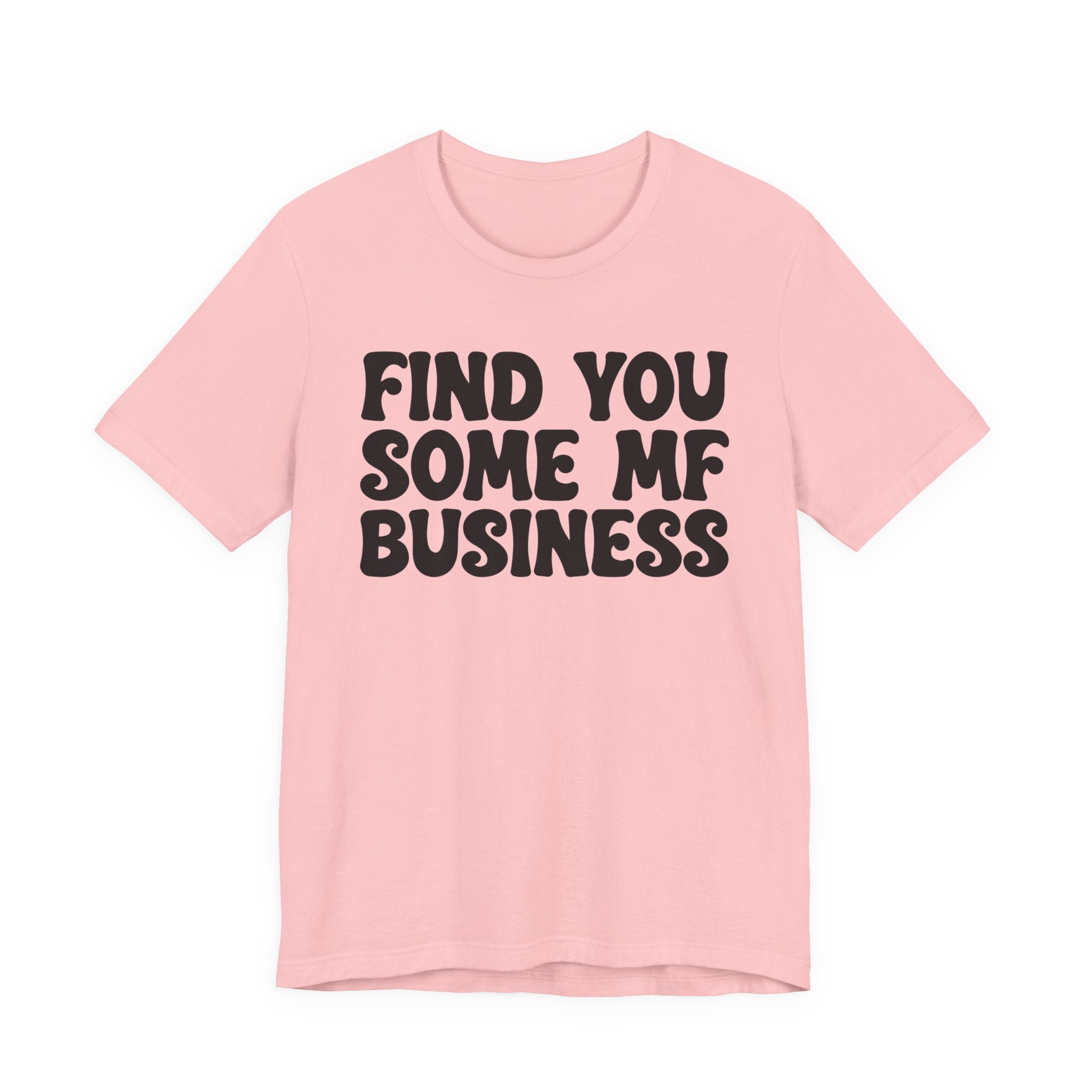 Find You Some MF Business T-shirt