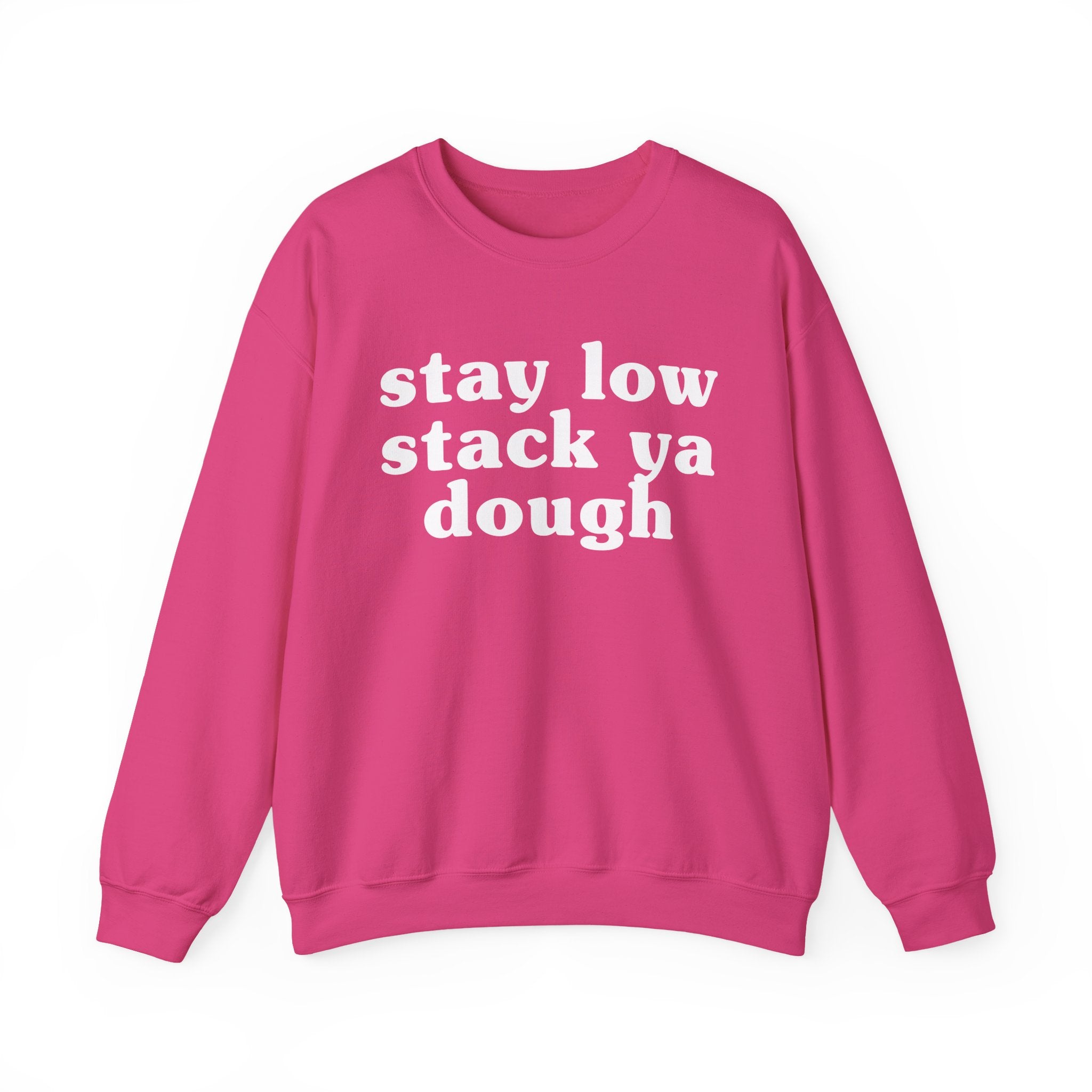 Stay Low Stack Ya Dough - Funny Scary Quote Sweatshirt