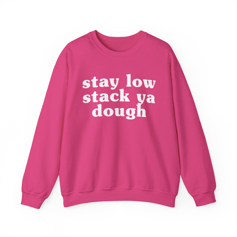 Stay Low Stack Ya Dough — Funny Scary Quote Sweatshirt
