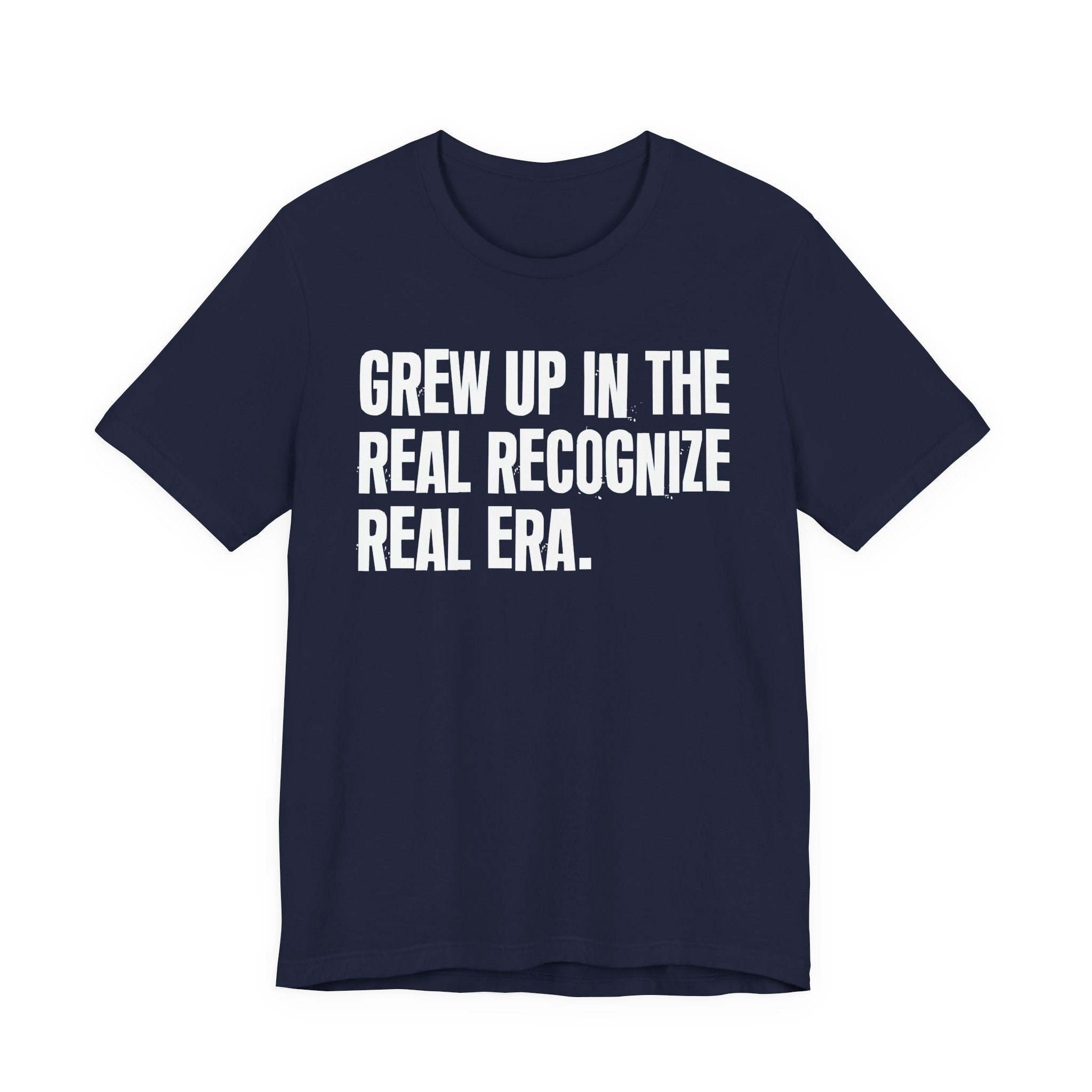 Grew Up In The Real Recognize Real Era - Hilarious Back In The Days  T-Shirt
