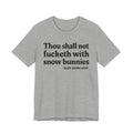 Thou Shall Not Fucketh With Snow Bunnies -  Tee Shirt