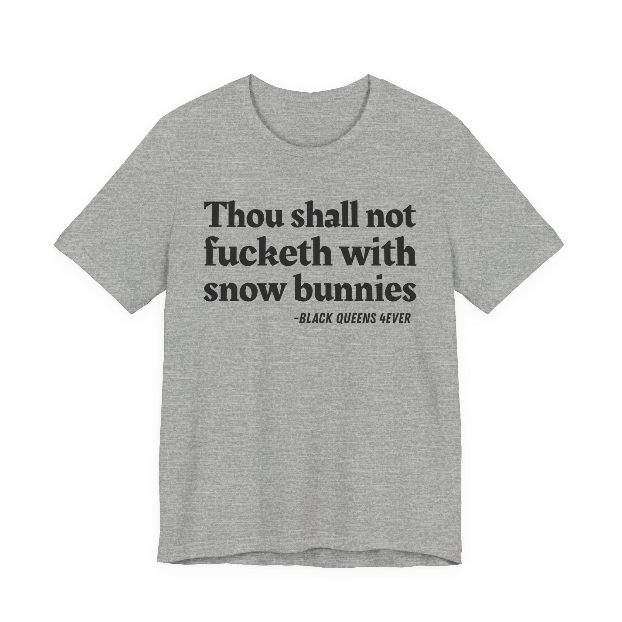 Thou Shall Not Fucketh With Snow Bunnies -  Tee Shirt