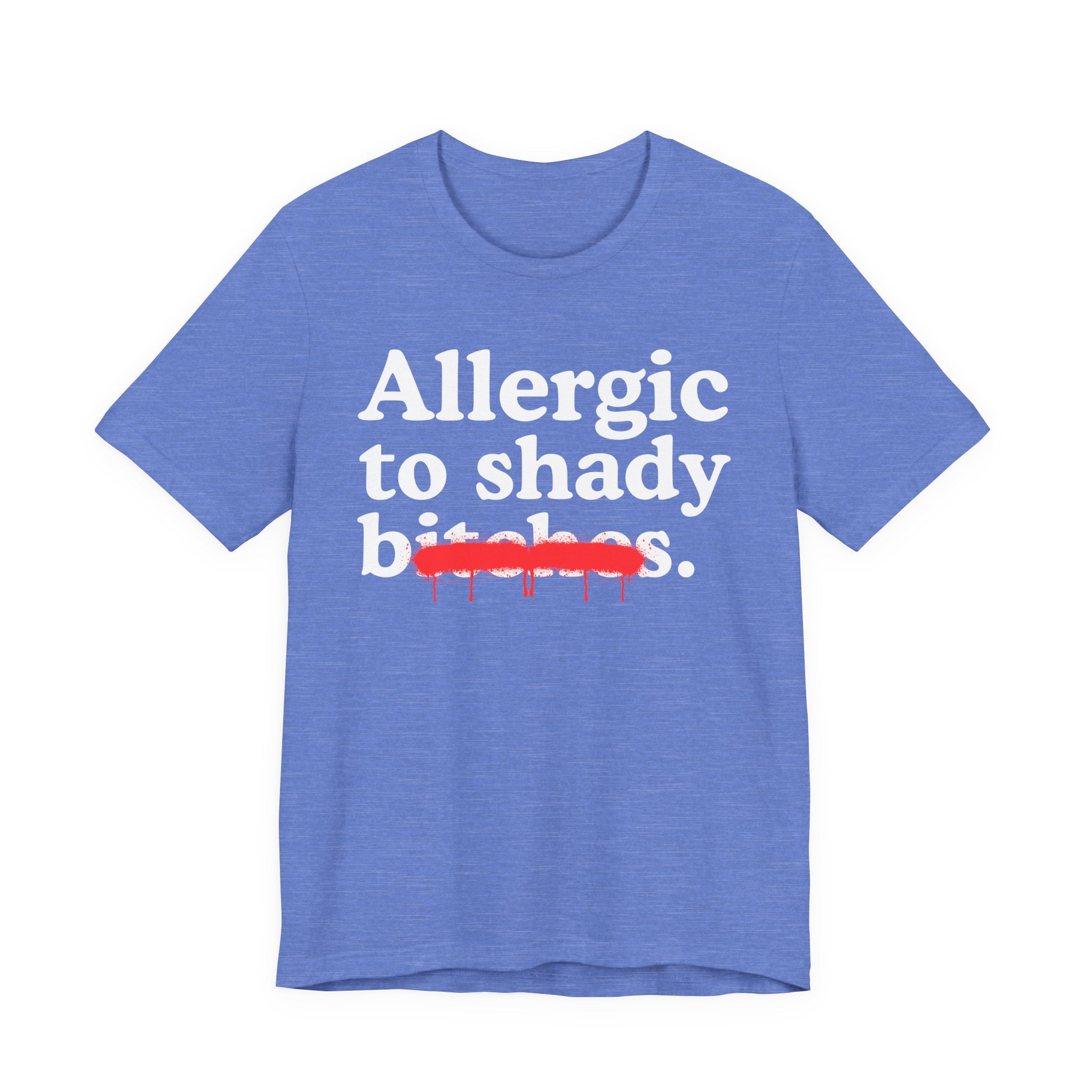 Allergic To Shady Bitches — Sarcastic Sassy Statement T-Shirt