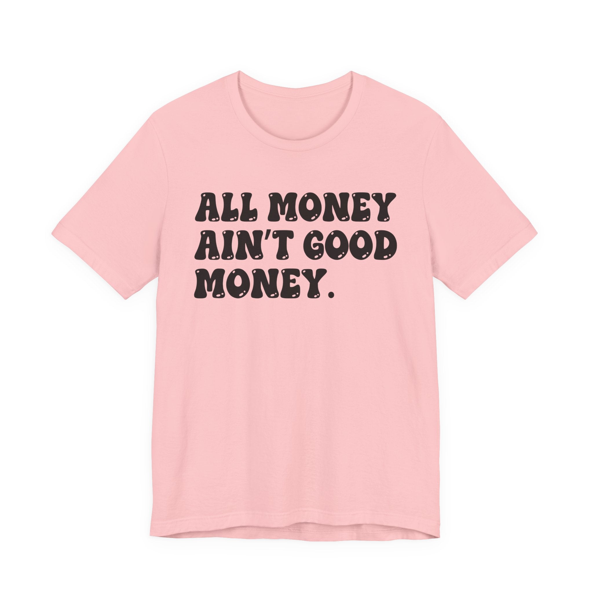 All Money Ain't Good Money - Bold Statement T‑Shirt