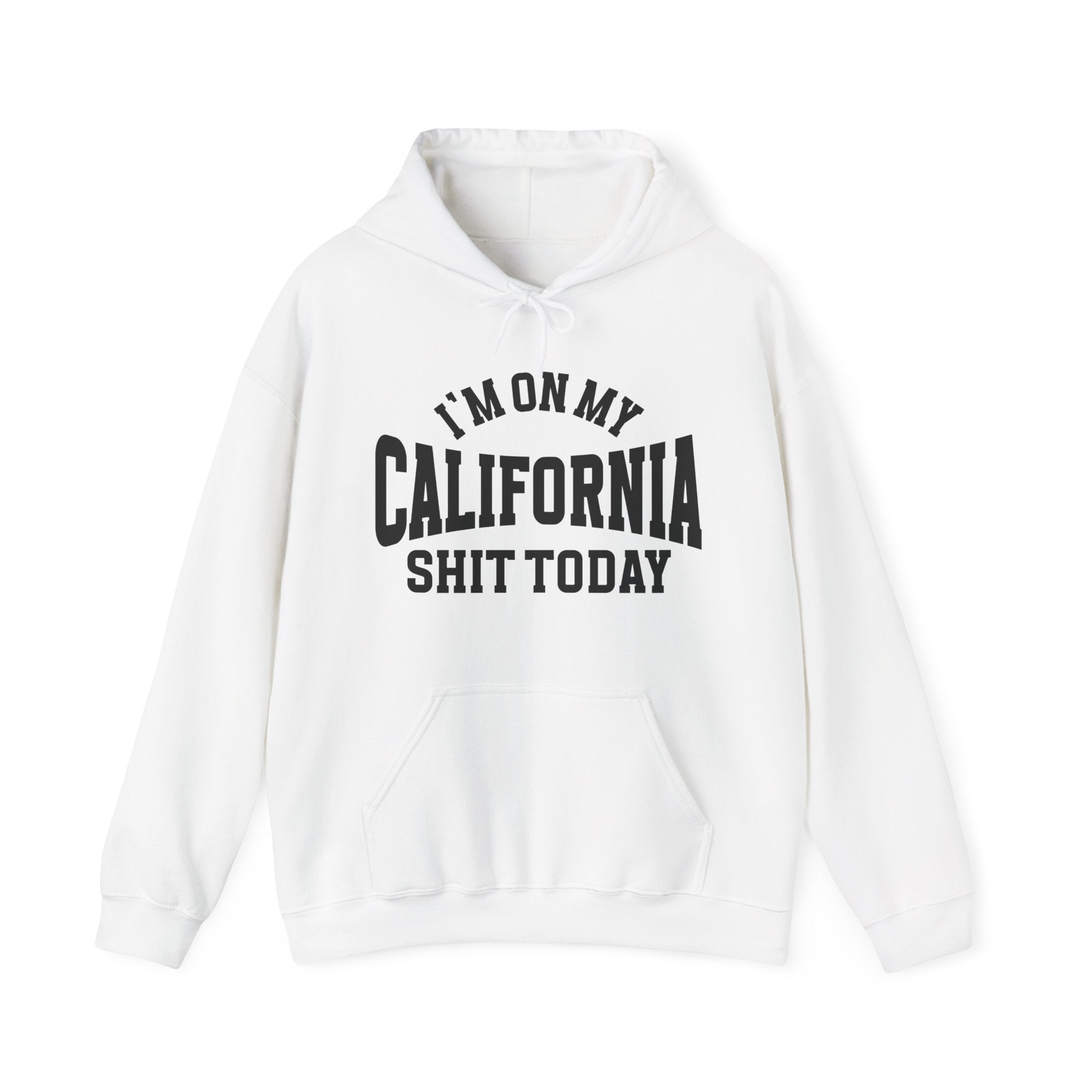 I'm On My California Shit Today -  Hoodie