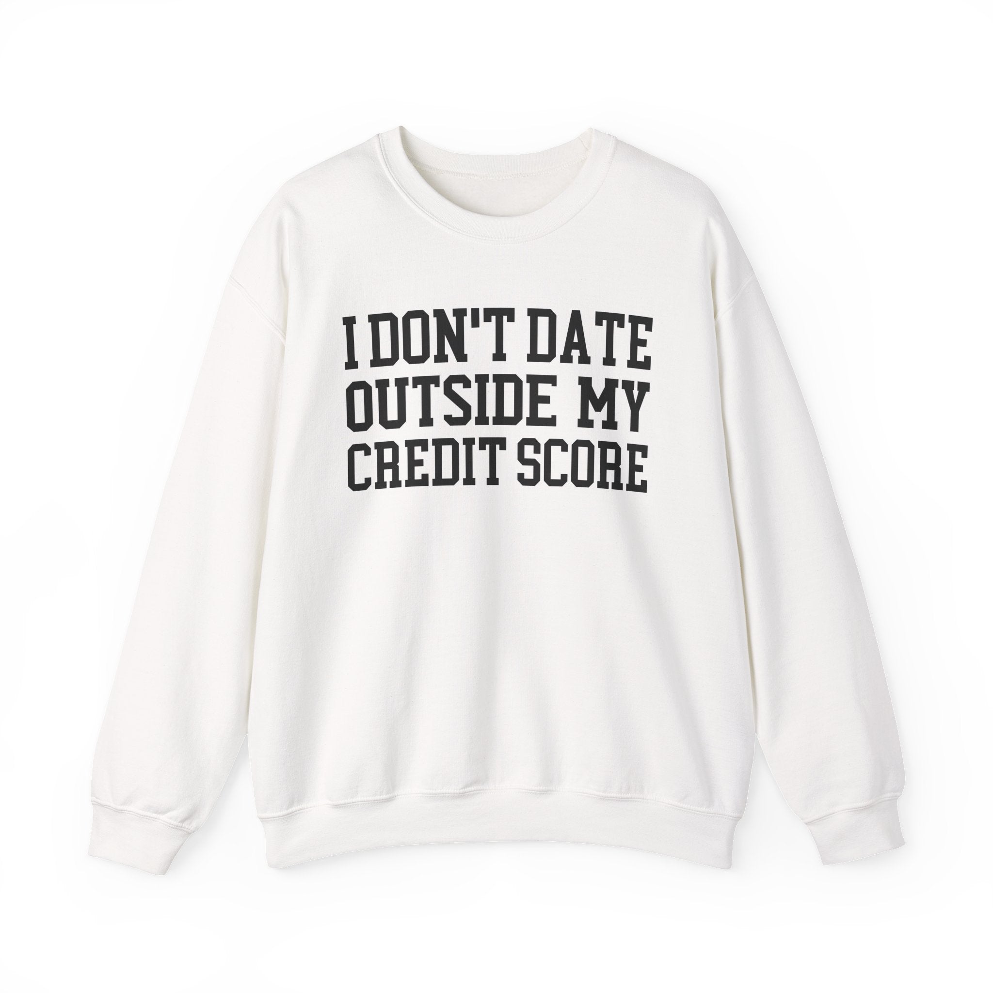 I Don't Date Outside My Credit Score - Sweatshirt