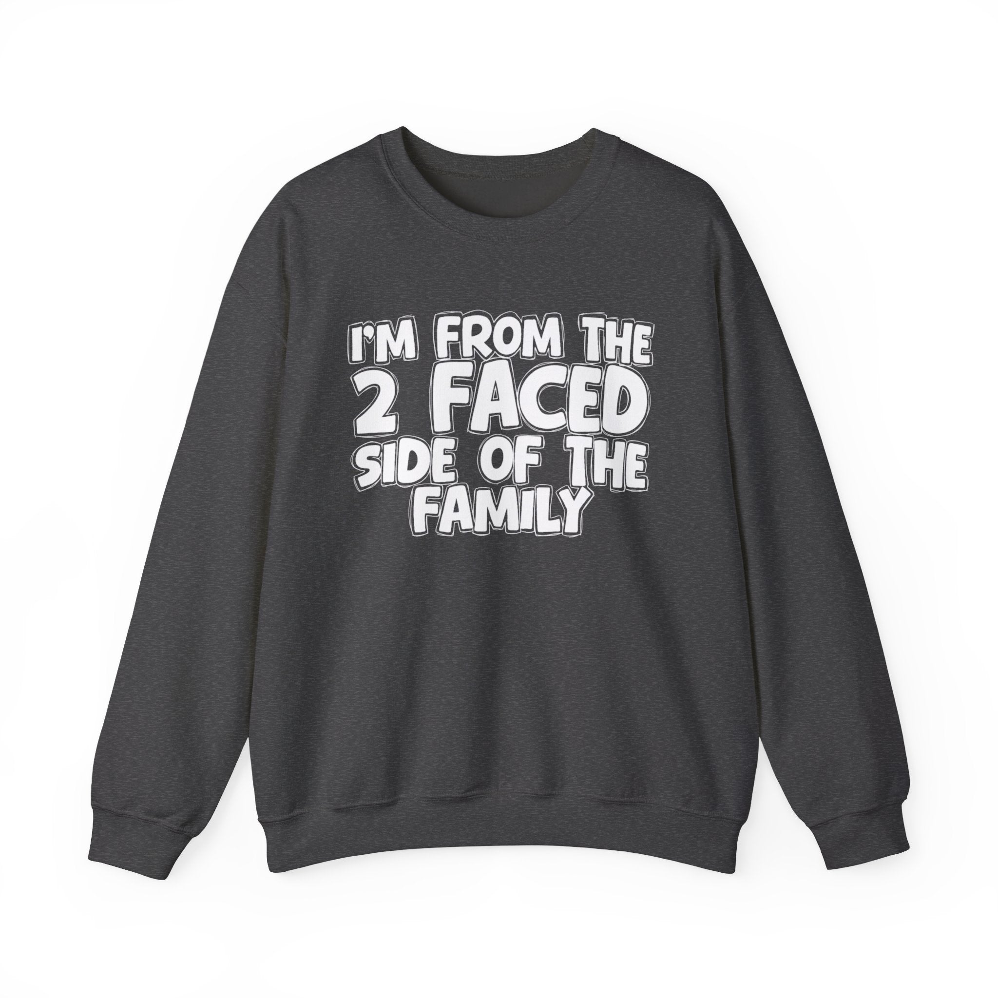 I'm From The 2 Faced Side Of The Family - Humorous Family Pride Sweatshirt