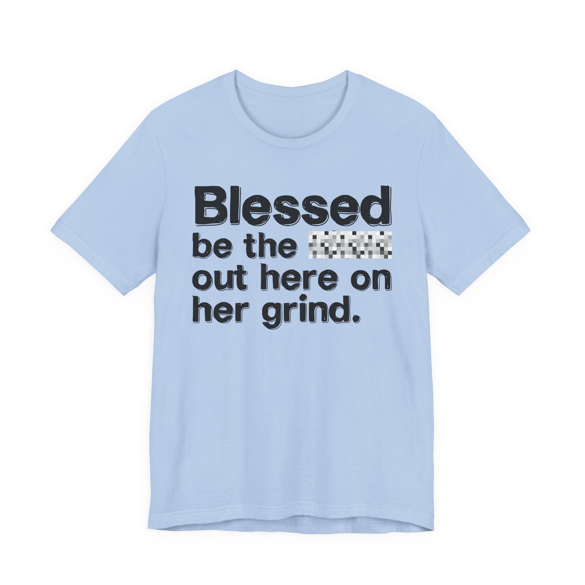 Blessed Be The Bitch Out Here On Her Grind — Inspirational T-Shirt