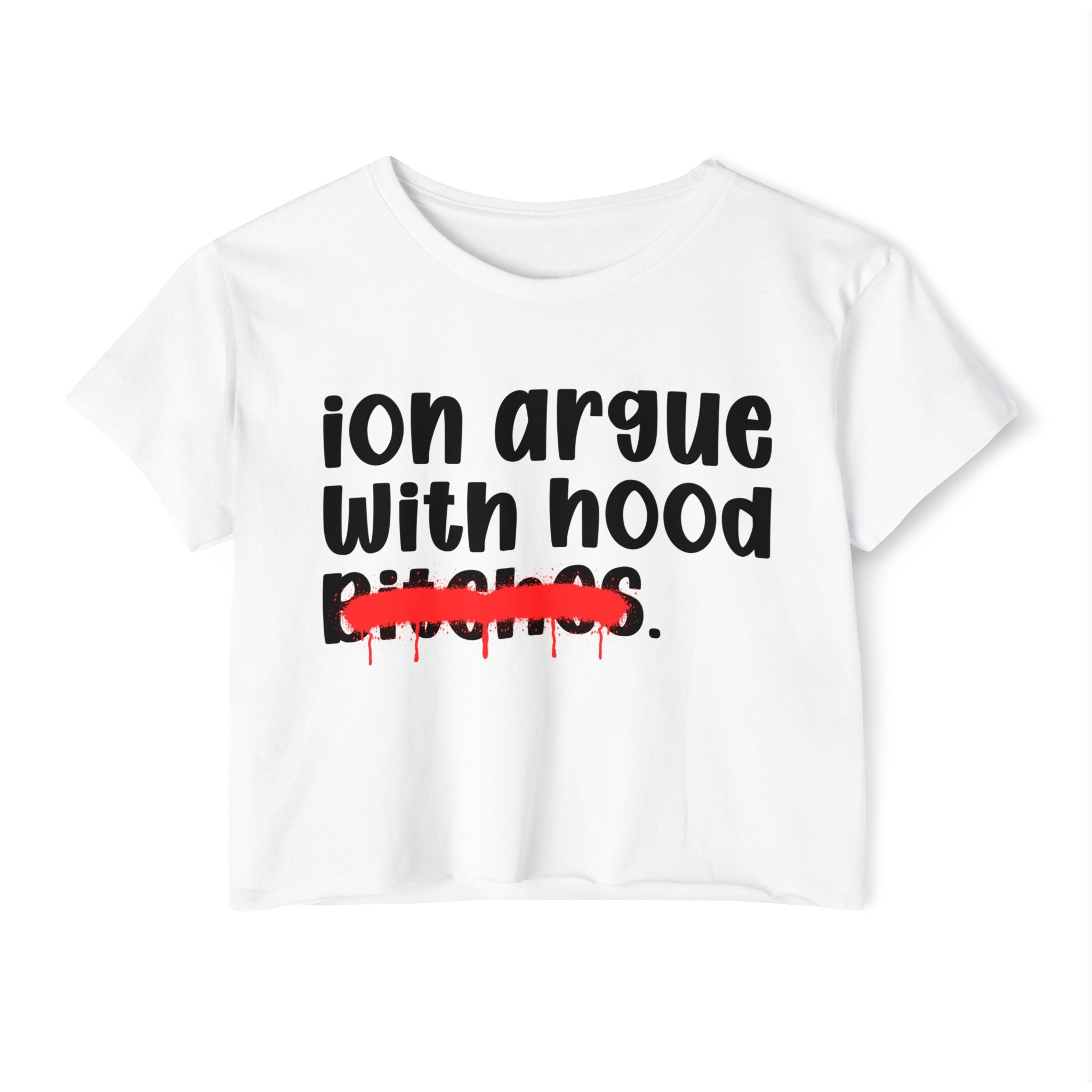 ION (I Don't) Argue With Hood Bitches — Funny Sassy Statement Crop Top