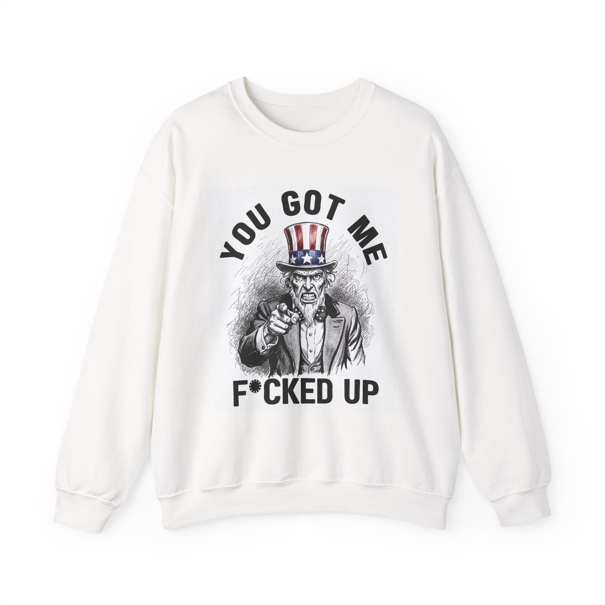 You Got Me Fucked Up (Uncle Sam) - Sweatshirt