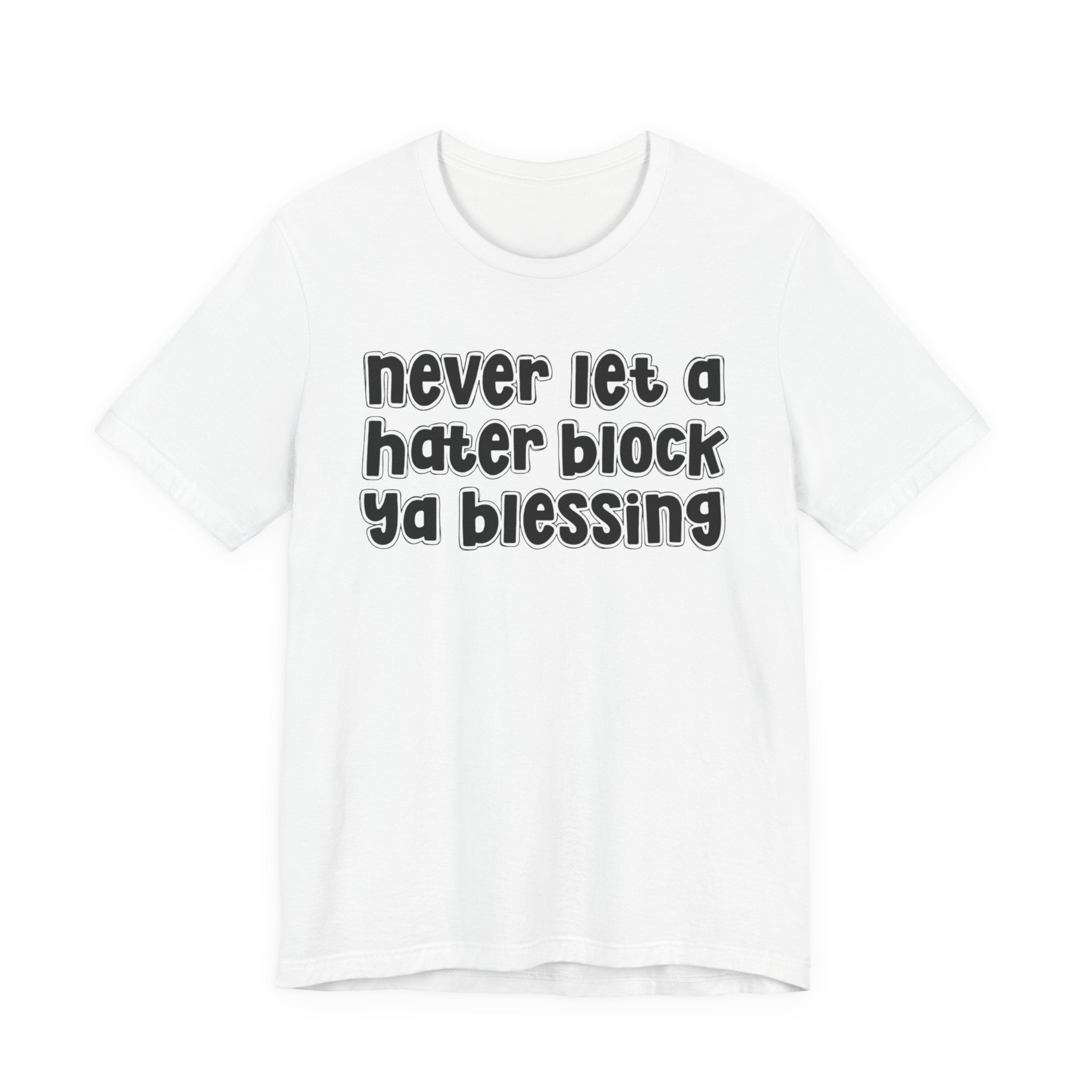 Never Let A Hater Block Ya Blessing － Bold Motivational T-shirt