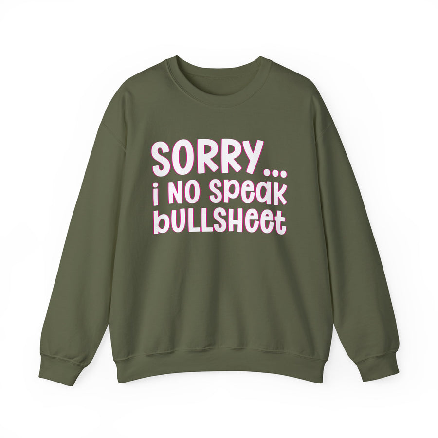 Sorry I No Speak Bullsheet — Sweatshirt front view: SORRY I NO SPEAK BULLSHEET in bold statement lettering. Street Talk Designs humor statement apparel.