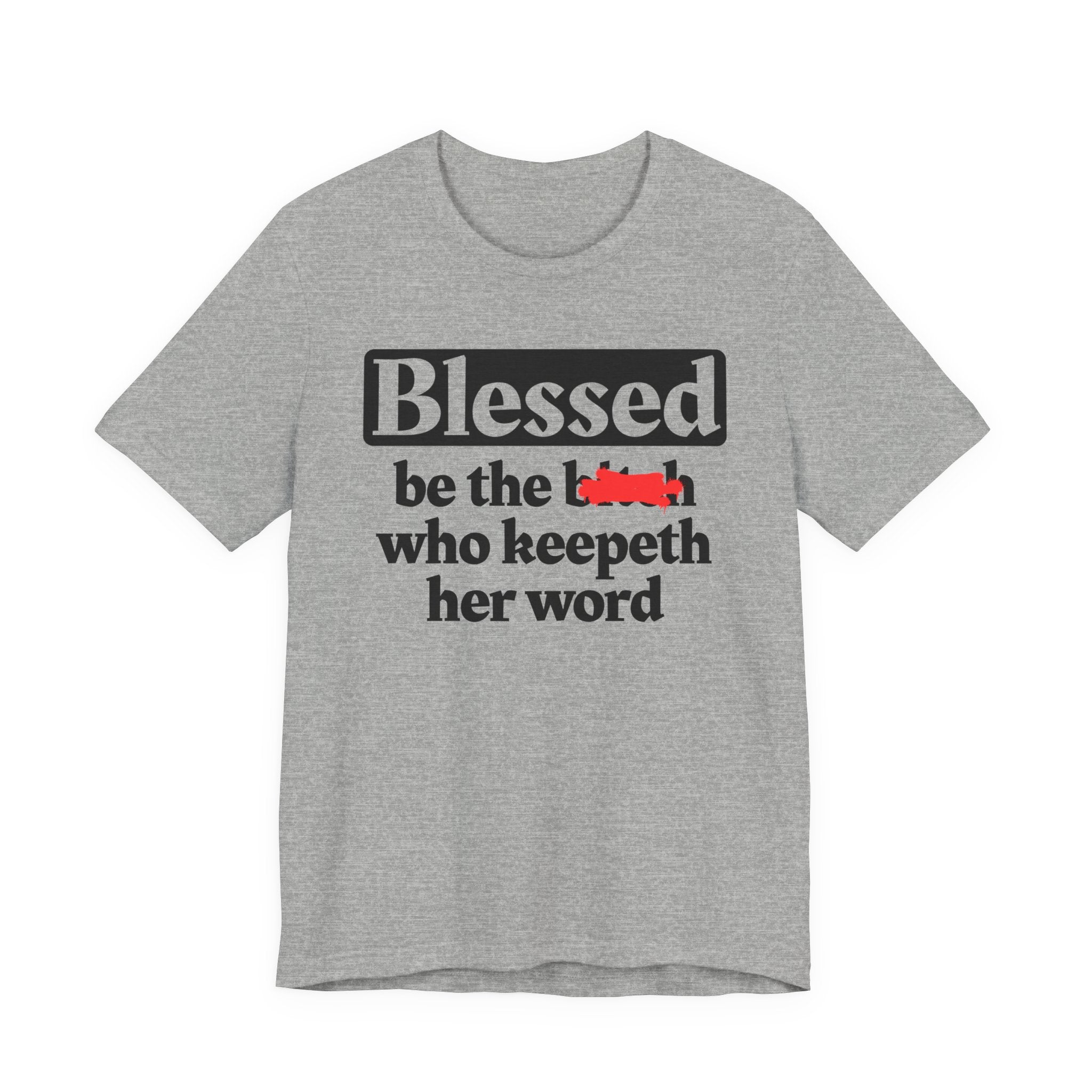 Blessed Be The Bitch Who Keepeth Her Word － Funny Inspirational T-shirt