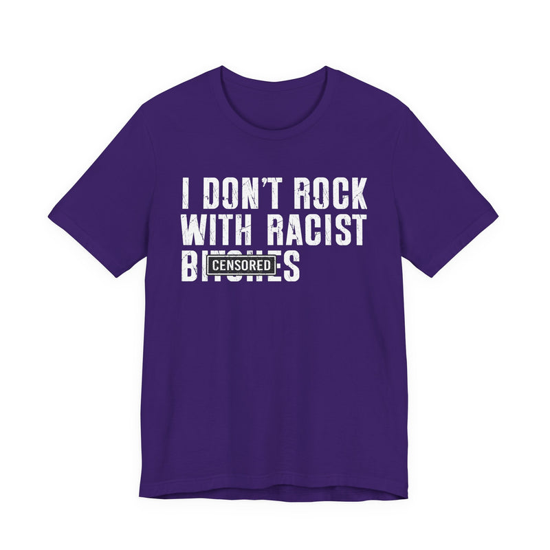 I Don't Rock With Racist Bitches (censored) T-Shirt