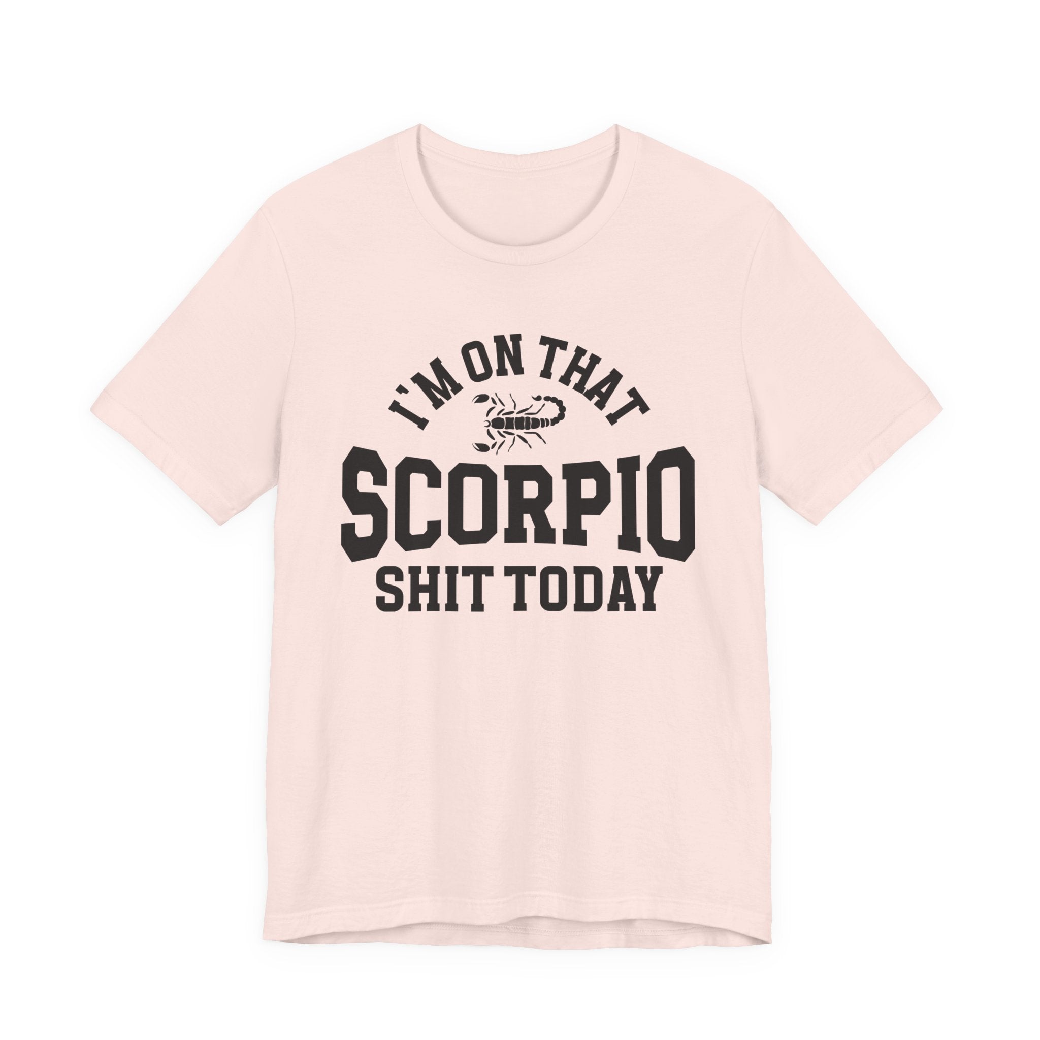 I'm On That Scorpio Shit Today T-shirt
