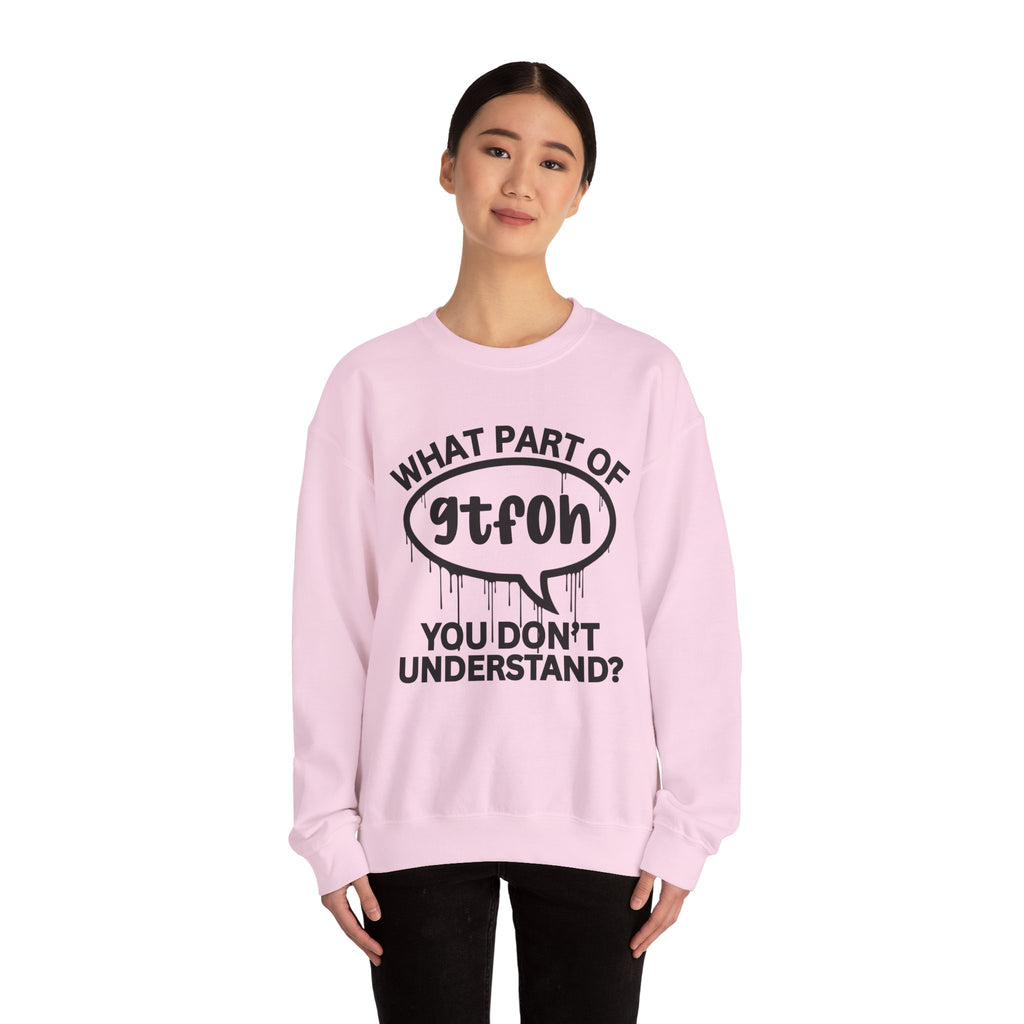 What Part of GTFOH You Don’t Understand? Witty Sweatshirt