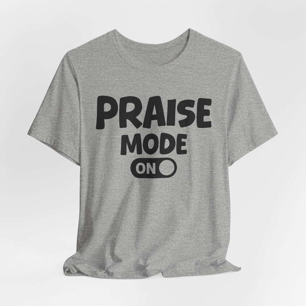 Praise Mode On — Motivational Positive Graphic Tee