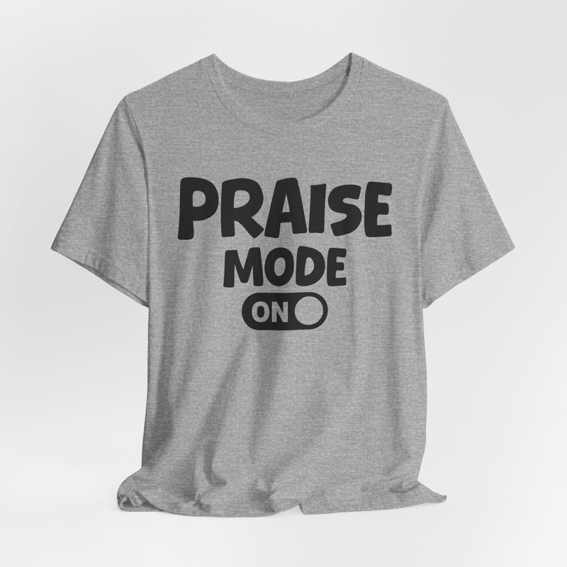 Praise Mode On — Motivational Positive Graphic T-Shirt