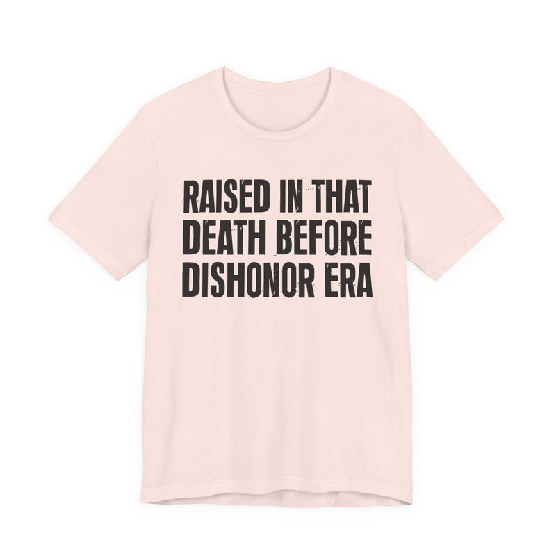 Raised In That Death Before Dishonor Era