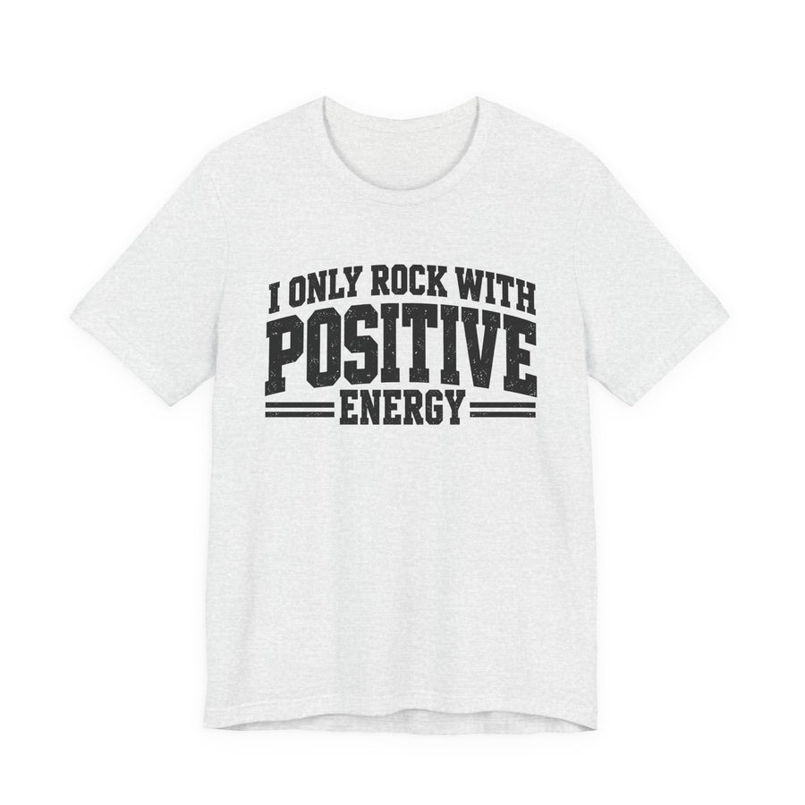 T-Shirt in Athletic Heather with lettering reading I ONLY ROCK WITH POSITIVE ENERGY, front view
