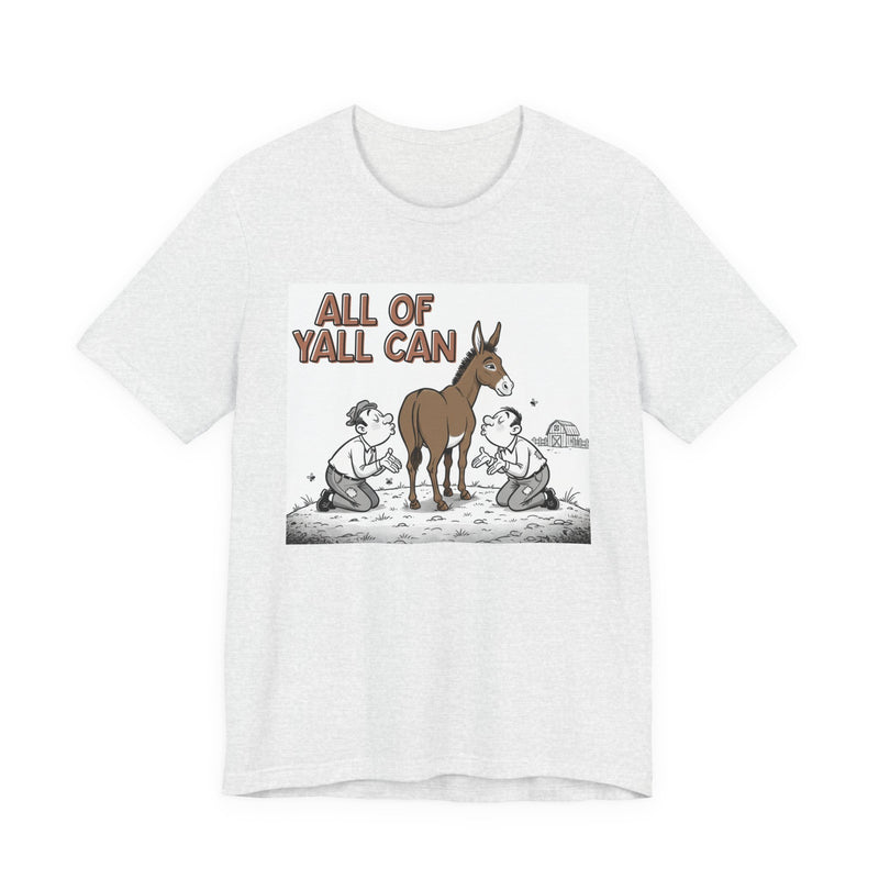All Of Y'all Can (Kiss My Ass) - T-Shirt