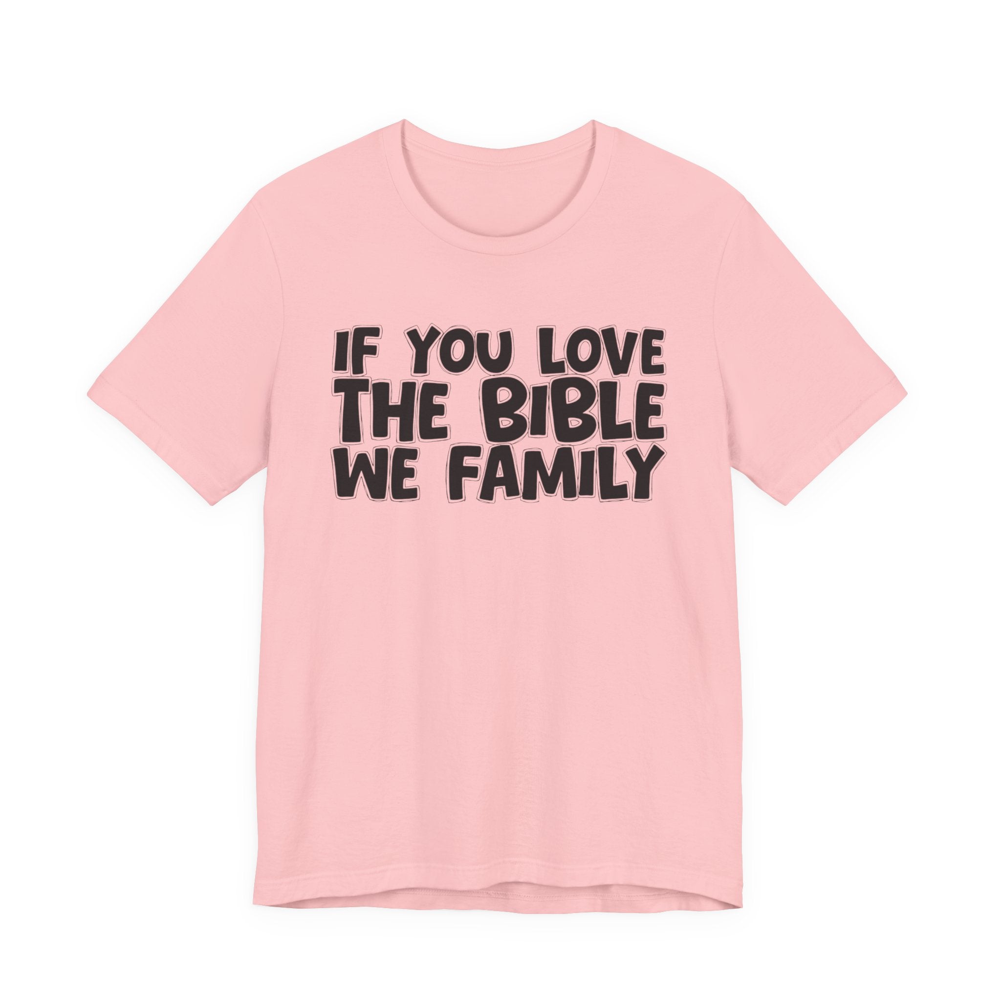 If You Love The Bible We Family - Inspirational Faith T-Shirt