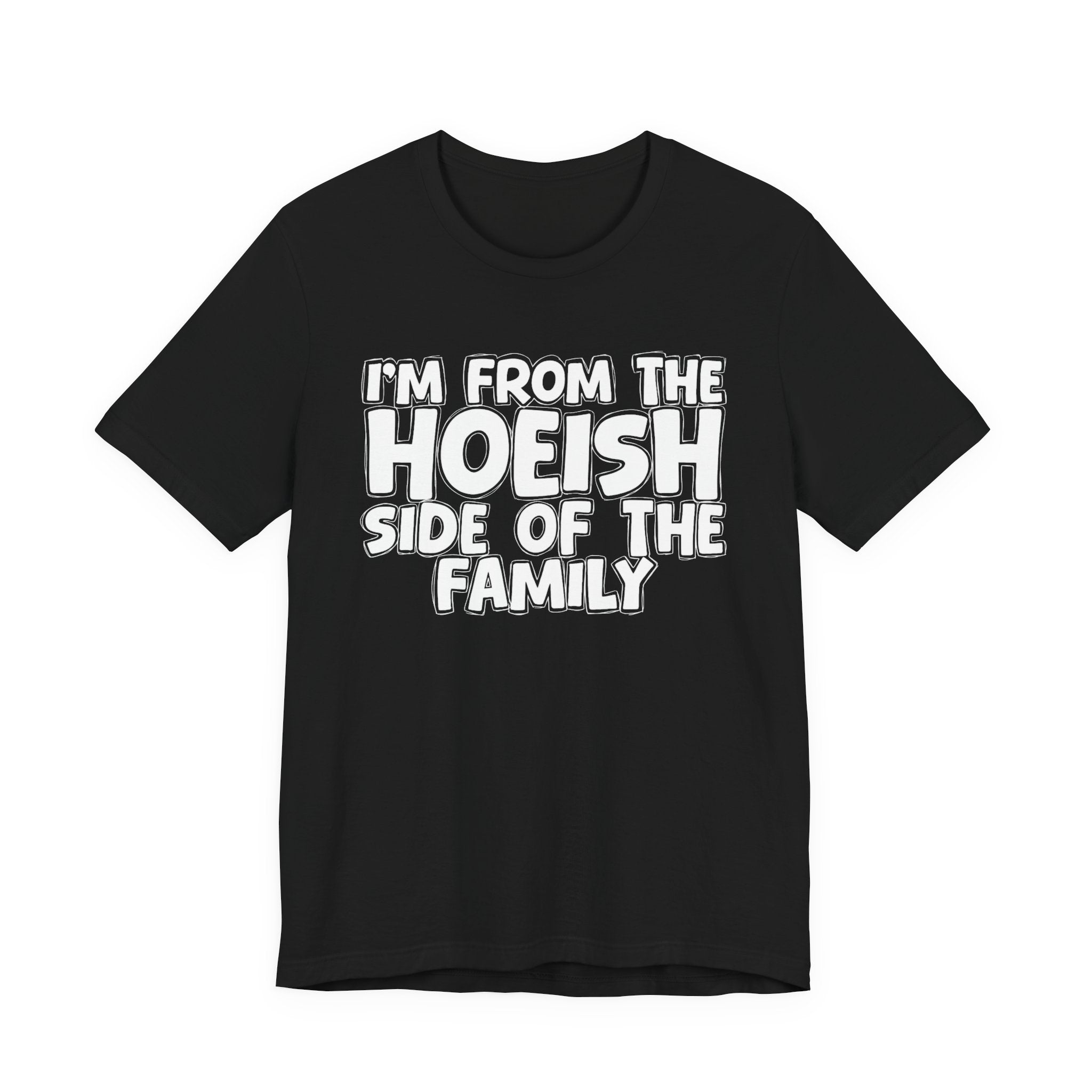 I'm From The Hoeish Side of the Family - Hilarious Family Pride Tee