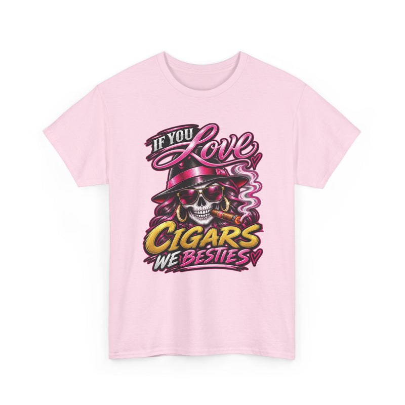 If You Love Cigars We Besties — Vintage Smoker T-shirt