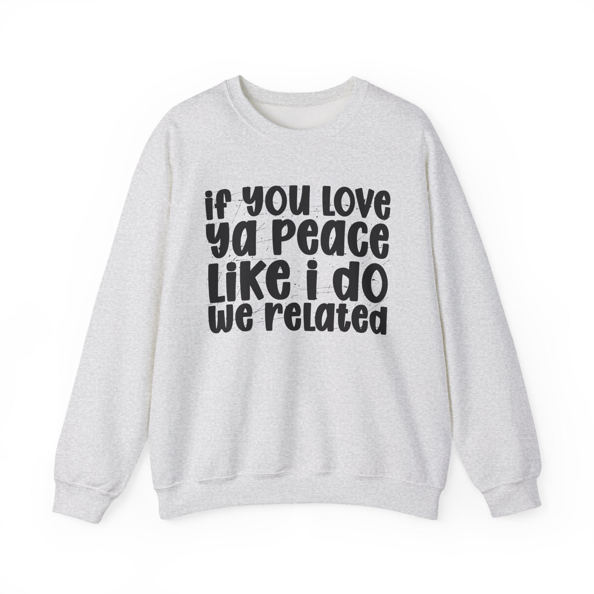 If You Love Ya Peace Like I Do We Related - Independent pride Sweathsirt