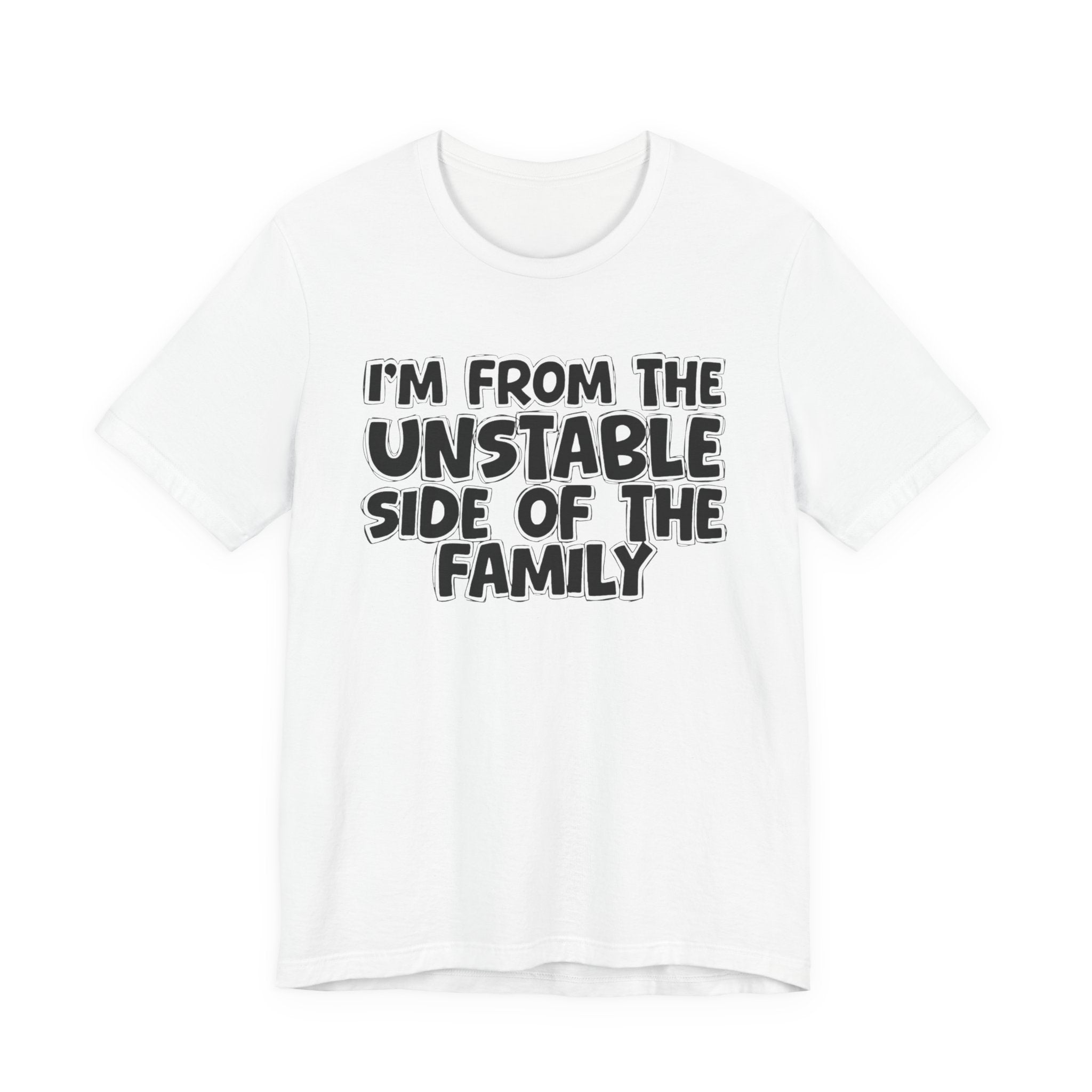 I'm From The Unstable Side of the Family — Funny Family Pride Tee