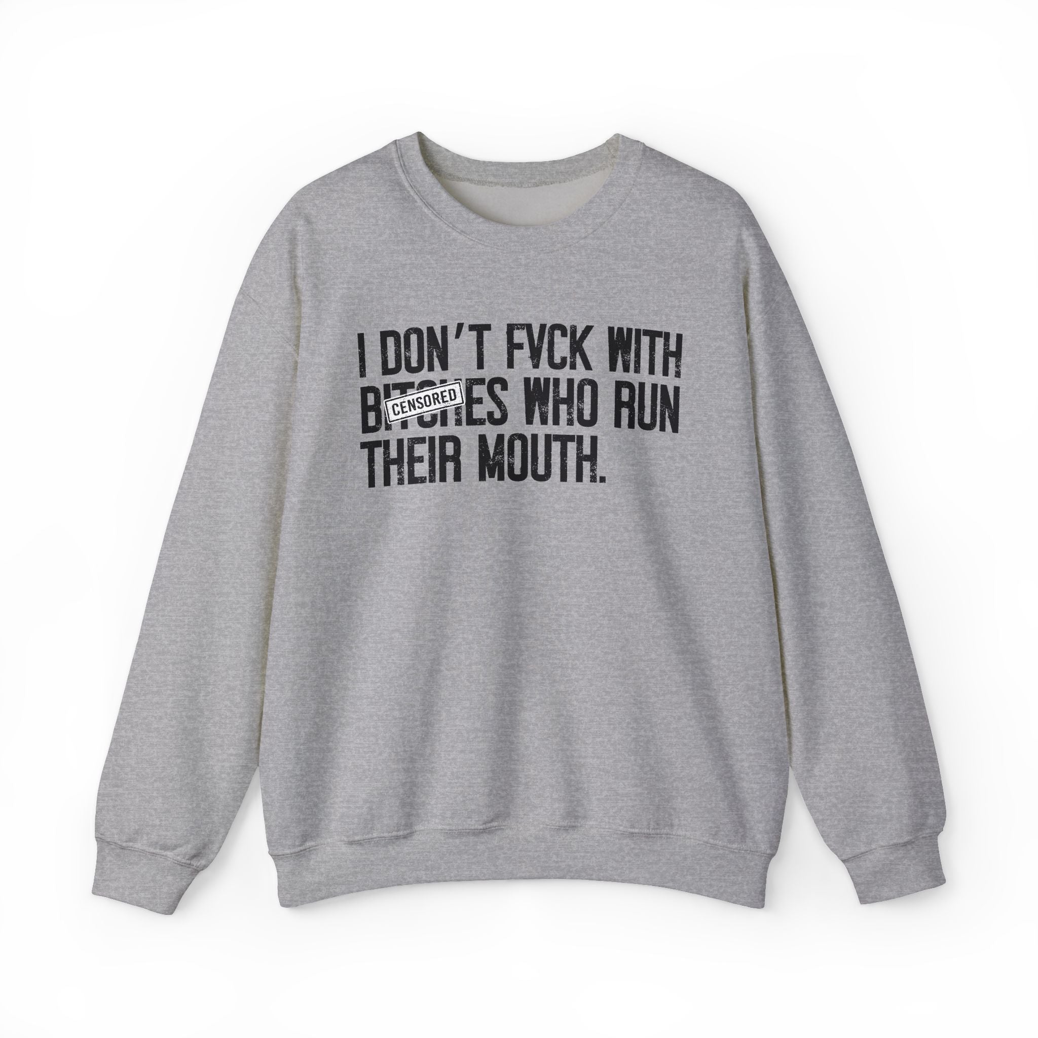 I Don't Fuck With Bitches Who Run Their Mouth - Sweatshirt