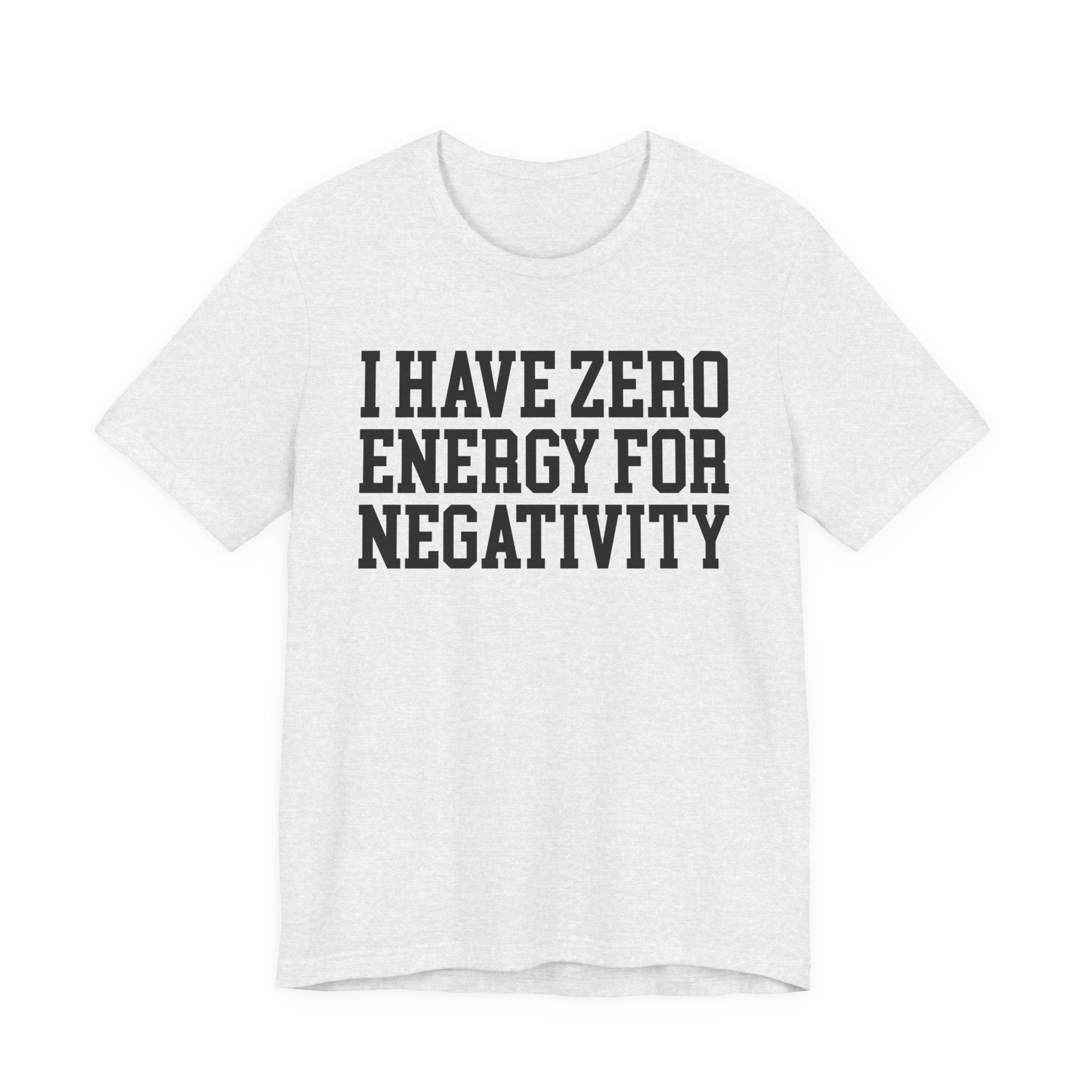 I Have Zero Energy For Negativity - Tshirt