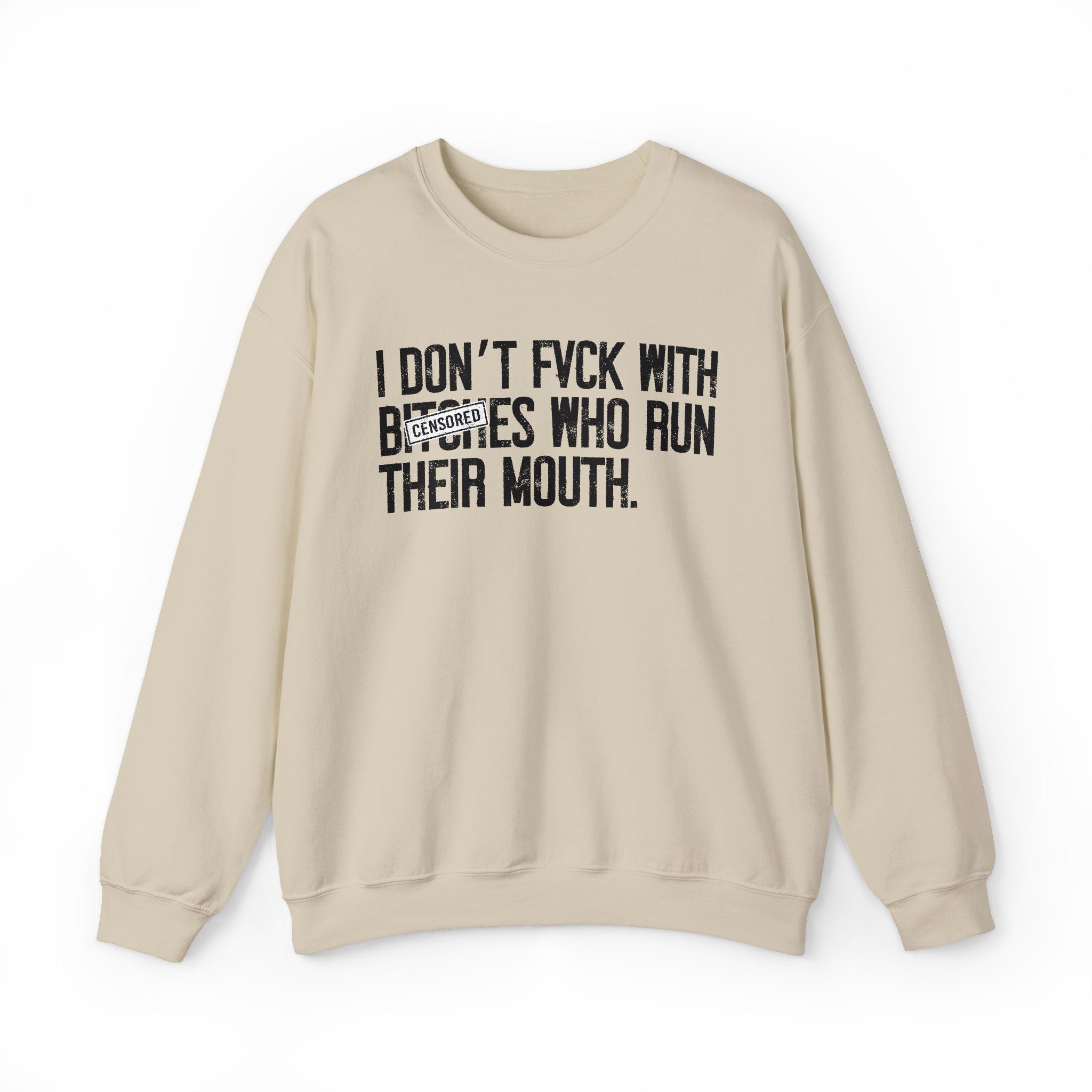 I Don't Fuck With Bitches Who Run Their Mouth - Sweatshirt